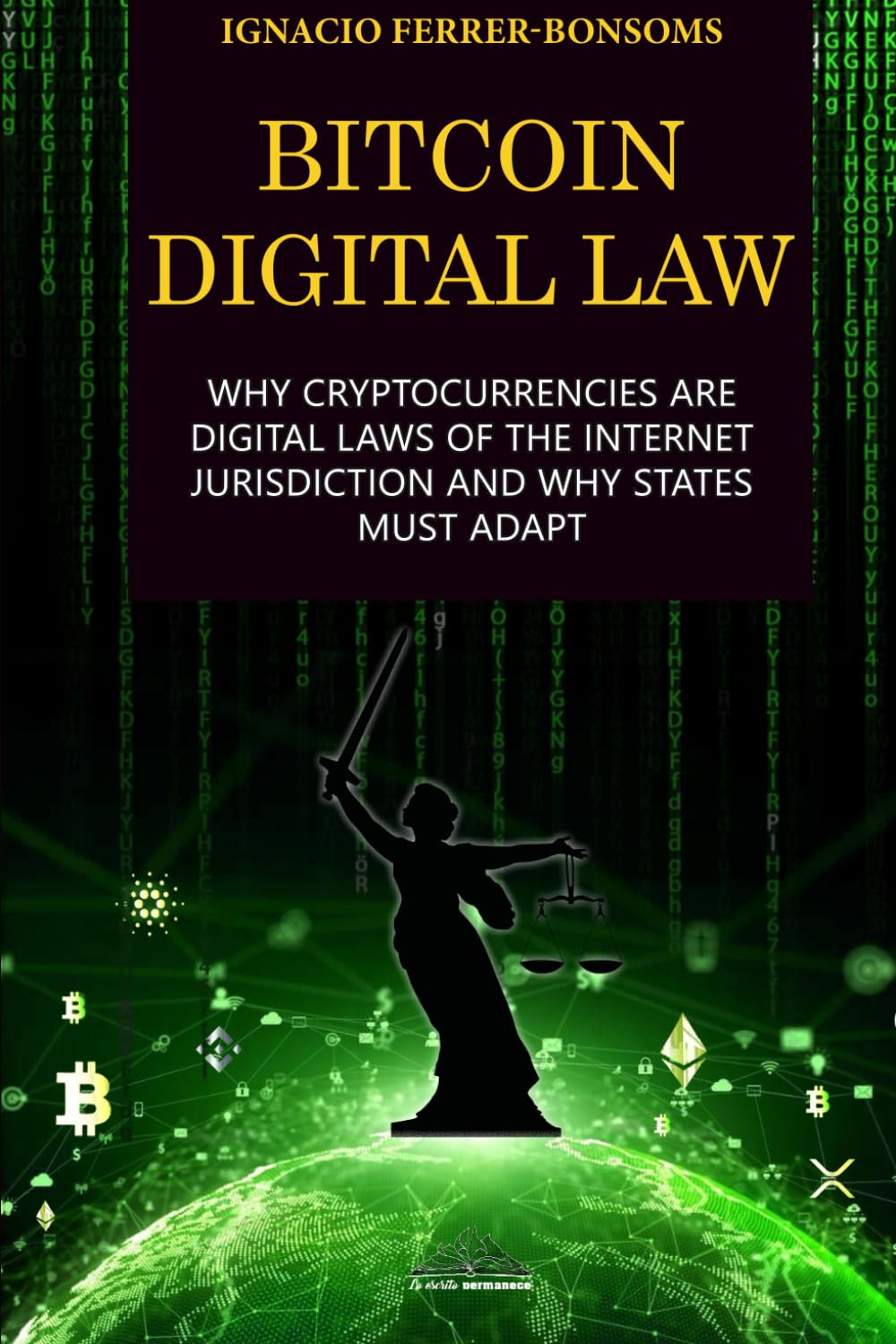 BITCOIN DIGITAL LAW: WHY CRYPTOCURRENCIES ARE DIGITAL LAWS OF THE INTERNET AND WHY STATES MUST ADAPT