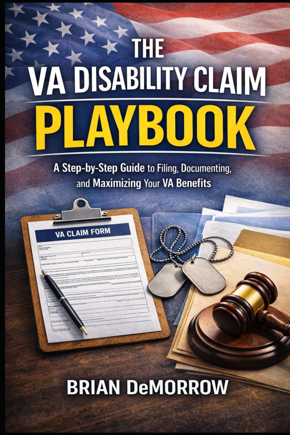 The VA Disability Claim Playbook: A Step-by-Step Guide to Filing, Documenting, and Maximizing Your VA Benefits