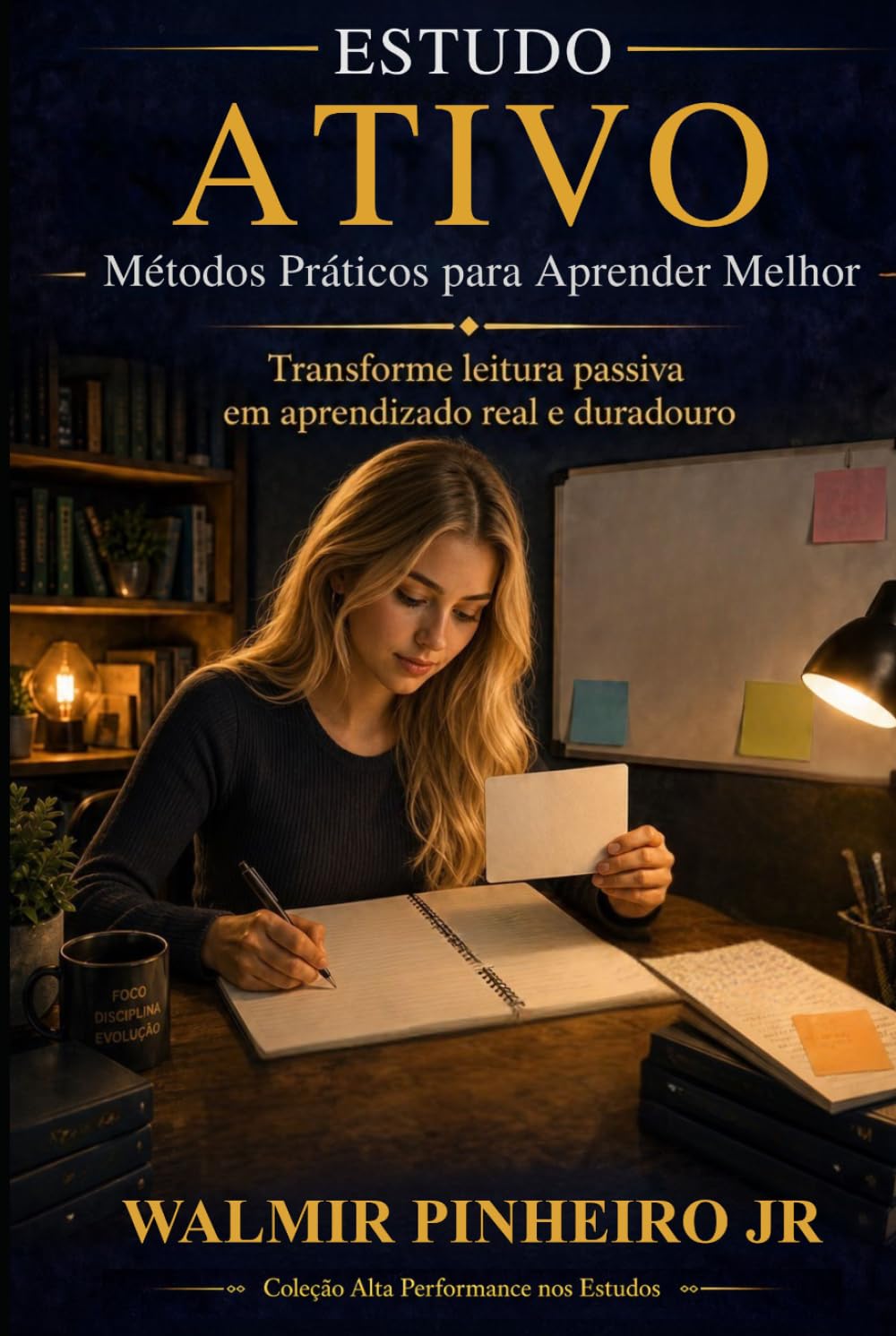 Estudo Ativo: Métodos Práticos para Aprender Melhor: Transforme leitura passiva em aprendizado real e duradouro (Coleção Alta Performance nos Estudos)