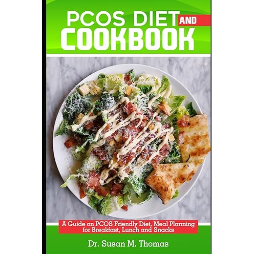 PCOS Diet And Cookbook: A Guide on PCOS Friendly Diet, Meal Planning for Breakfast, Lunch, Dinner And Snacks