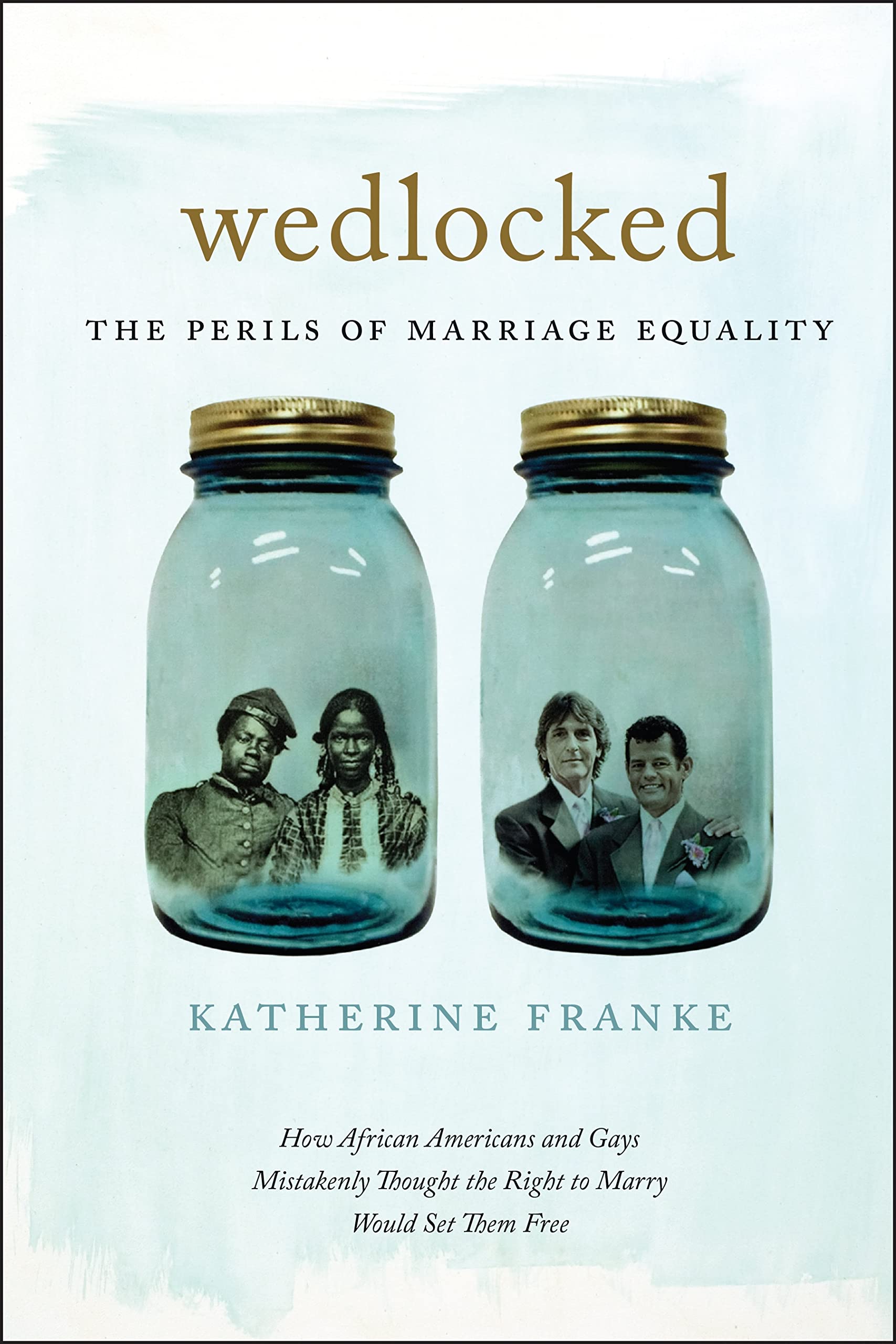 Wedlocked: The Perils of Marriage Equality (Sexual Cultures Book 38)