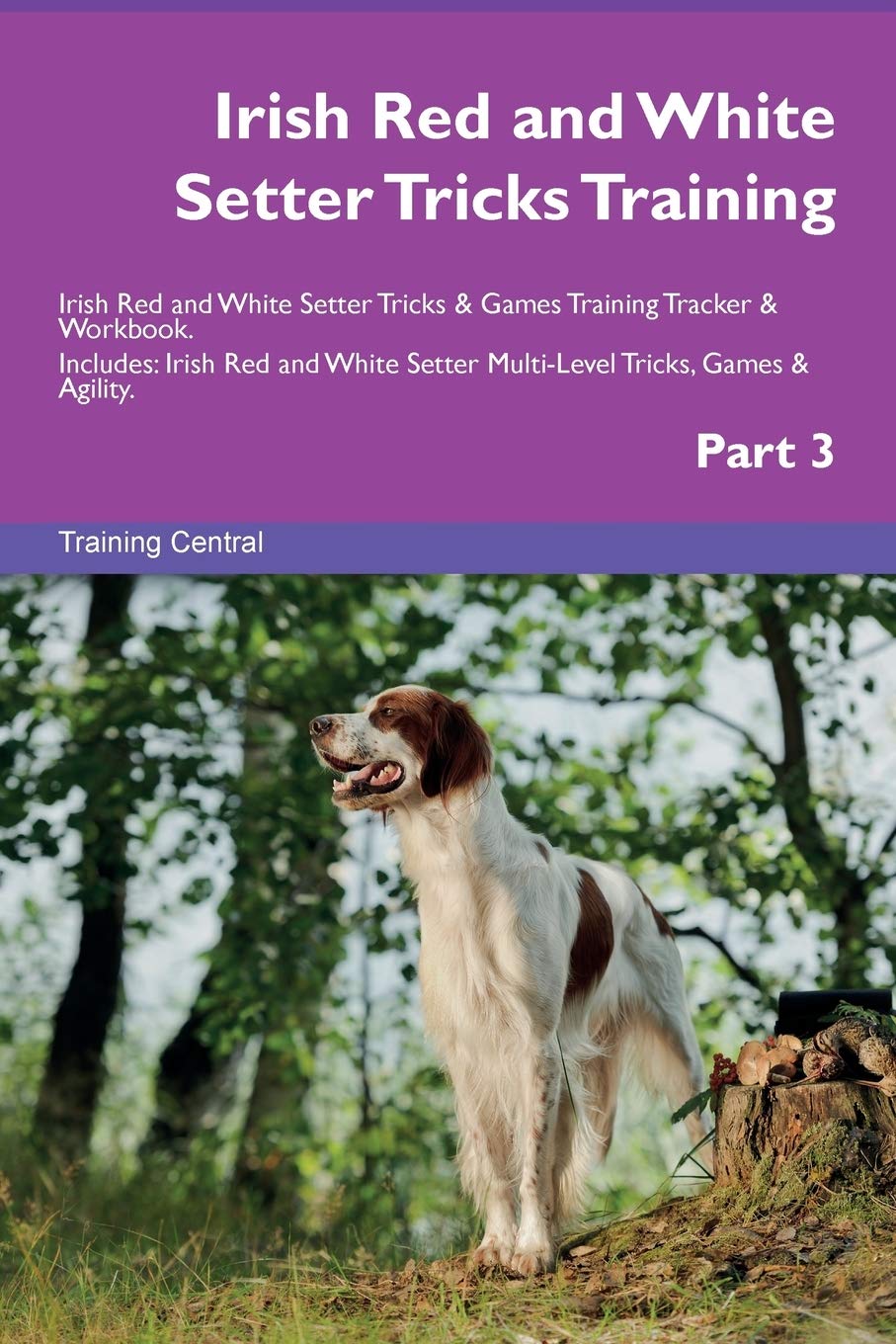 Training CentralIrish Red and White Setter Tricks Training Irish Red and White Setter Tricks & Games Training Tracker & Workbook. Includes: Irish Red and White Setter Multi-Level Tricks, Games & Agility. Part 3