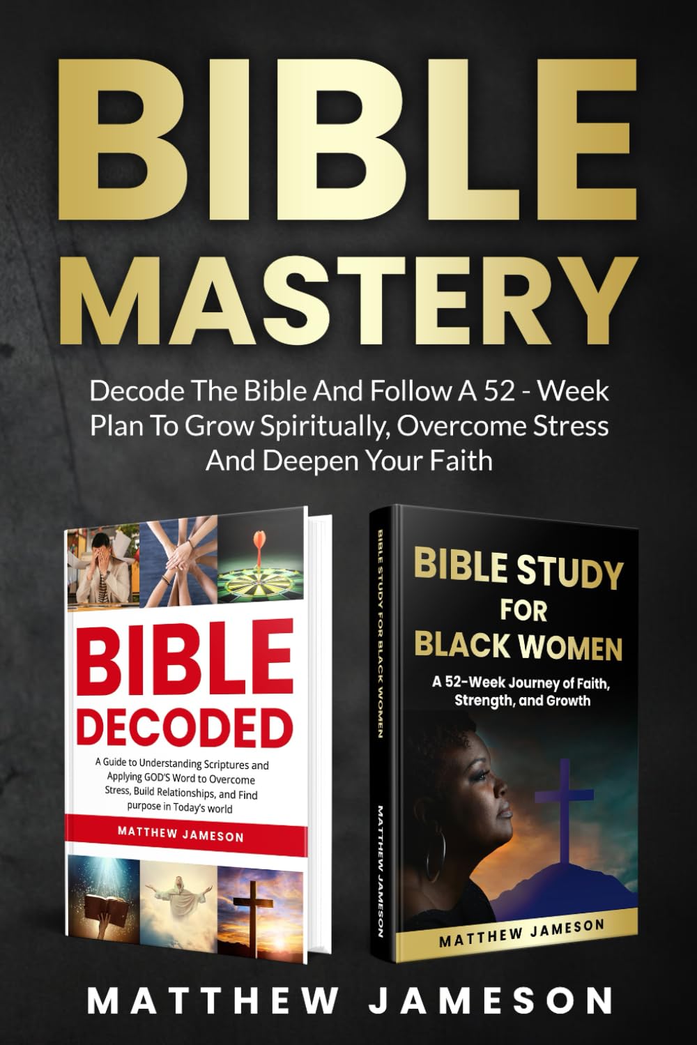 Bible Mastery: Decode the Bible and Follow a 52-Week Plan to Grow Spiritually, Overcome Stress, and Deepen Your Faith