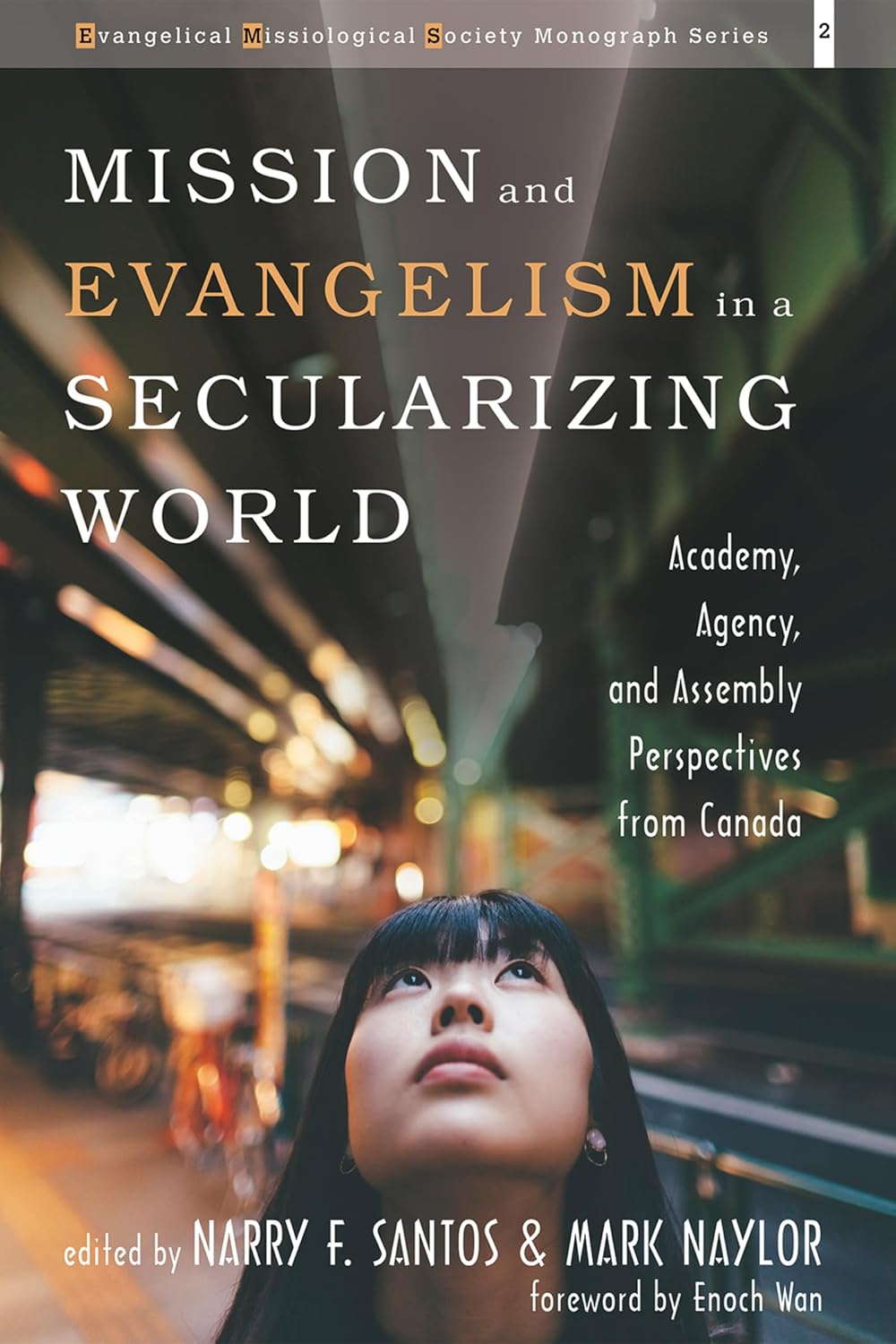 Mission and Evangelism in a Secularizing World: Academy, Agency, and Assembly Perspectives from Canada (Evangelical Missiological Society Monograph)