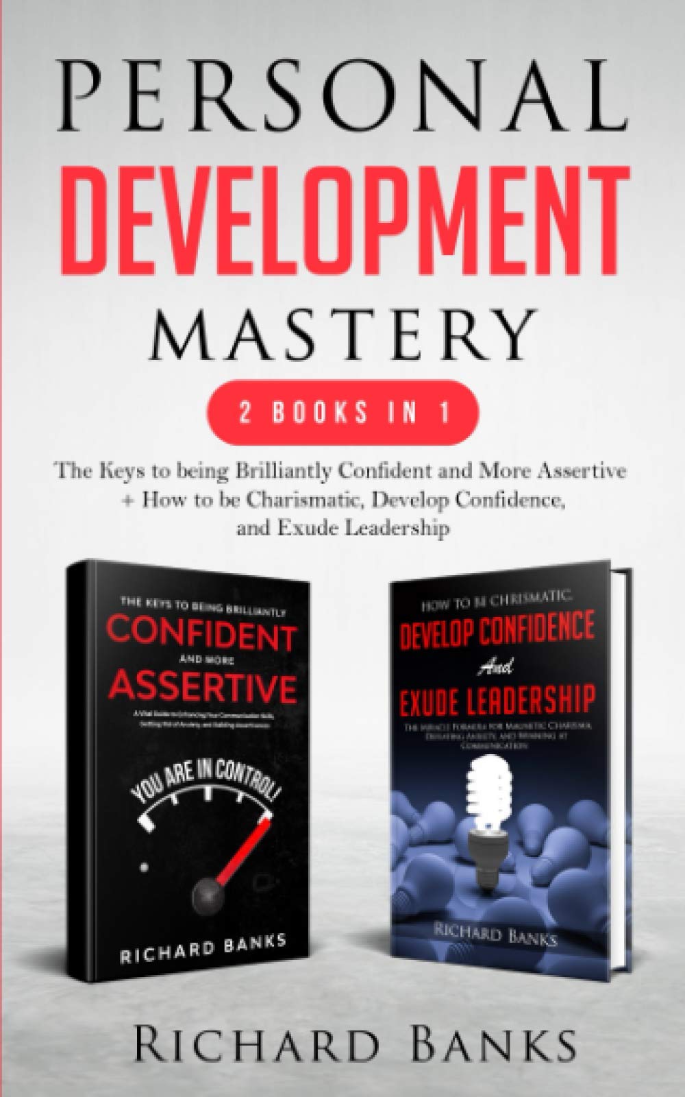 Personal Development Mastery 2 Books in 1: The Keys to being Brilliantly Confident and More Assertive + How to be Charismatic, Develop Confidence, and Exude Leadership