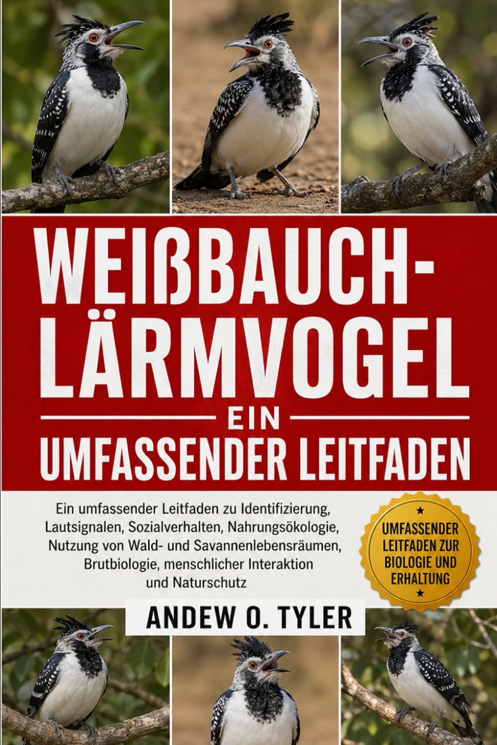 WEIßBAUCH-LÄRMVOGEL: Ein umfassender Leitfaden zu Identifizierung, Lautsignalen, Sozialverhalten, Nahrungsökologie, Nutzung von Wald- und ... menschlicher Interaktion und Naturschutz