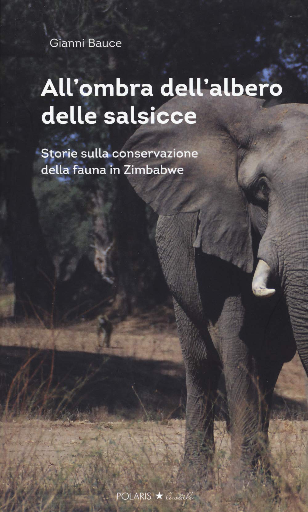 All'ombra Dell'albero Delle Salsicce. Storie Sulla Conservazione Della Fauna In Zimbabwe - 4