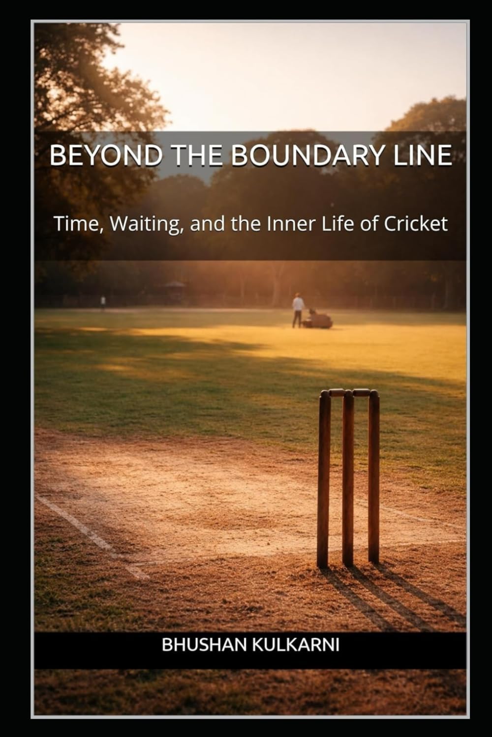 BEYOND THE BOUNDARY LINE: Time, Waiting, and the Inner Life of Cricket (Technology, Games - Timeless Wisdom Series)