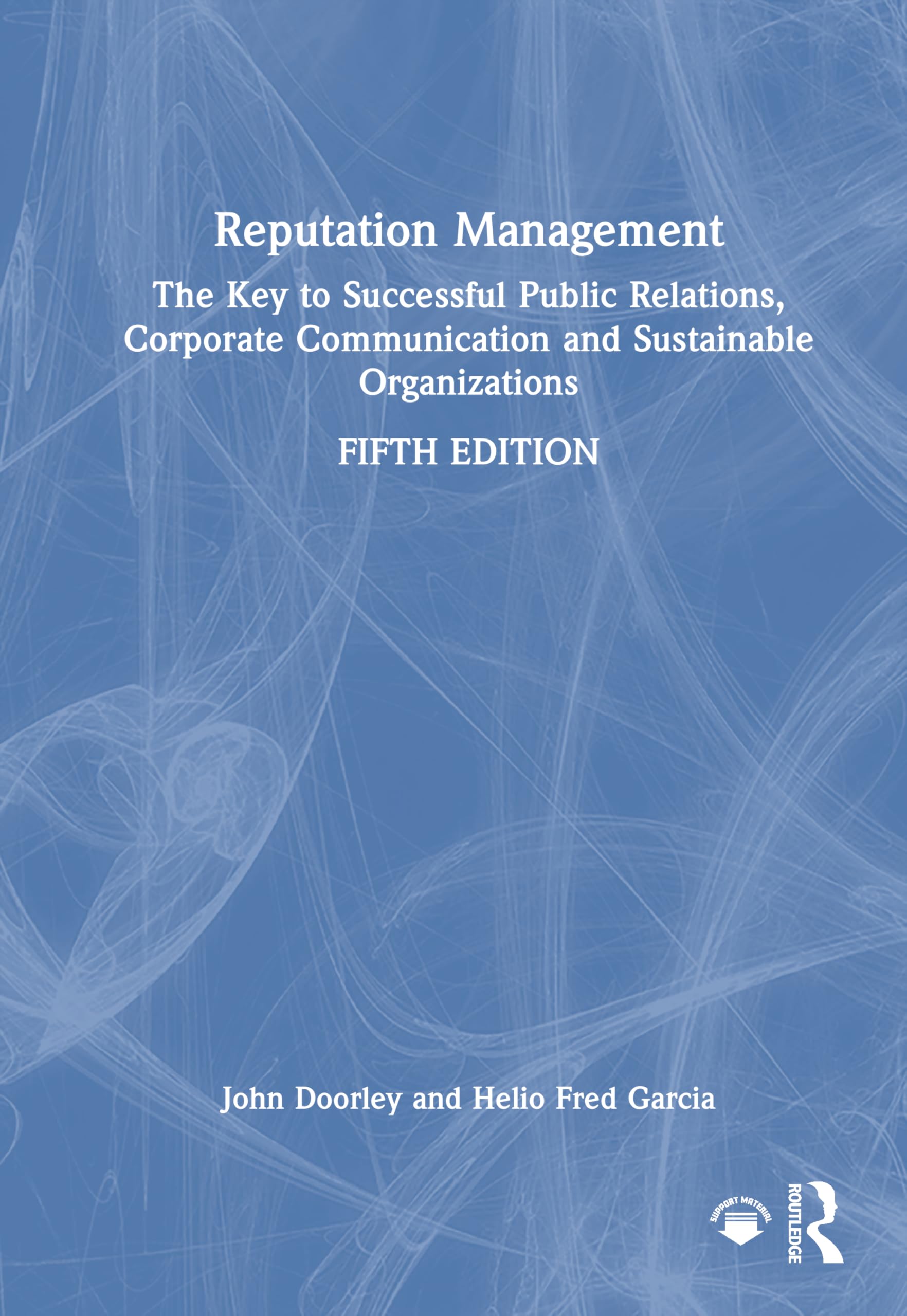 Reputation Management: The Key to Successful Public Relations, Corporate Communication and Sustainable Organizations