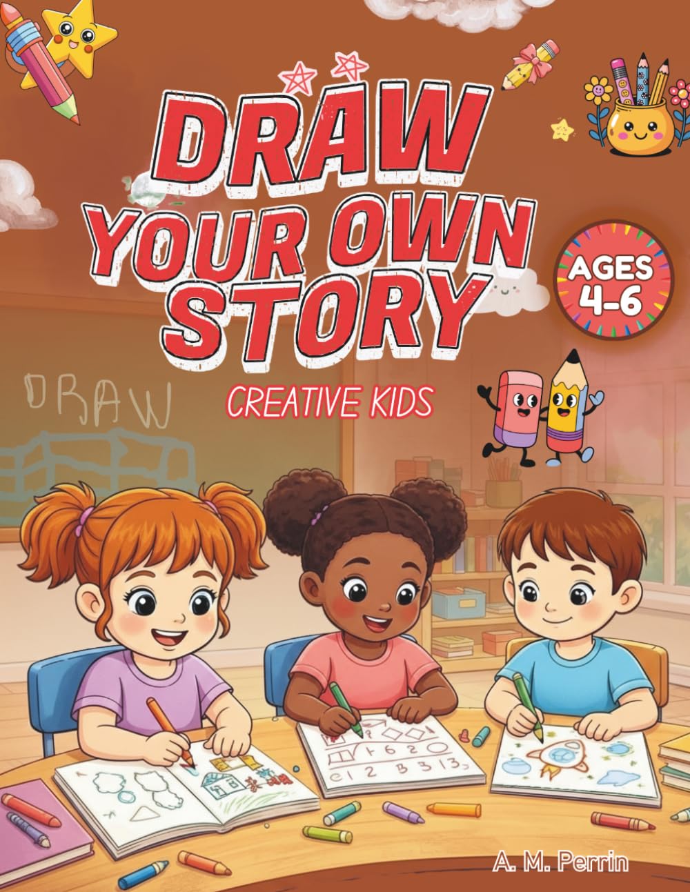 Draw Your Own Story: Creative Kids Ages 4–6: An Interactive Drawing and Storytelling Book That Builds Imagination, Early Literacy, and Creative Play