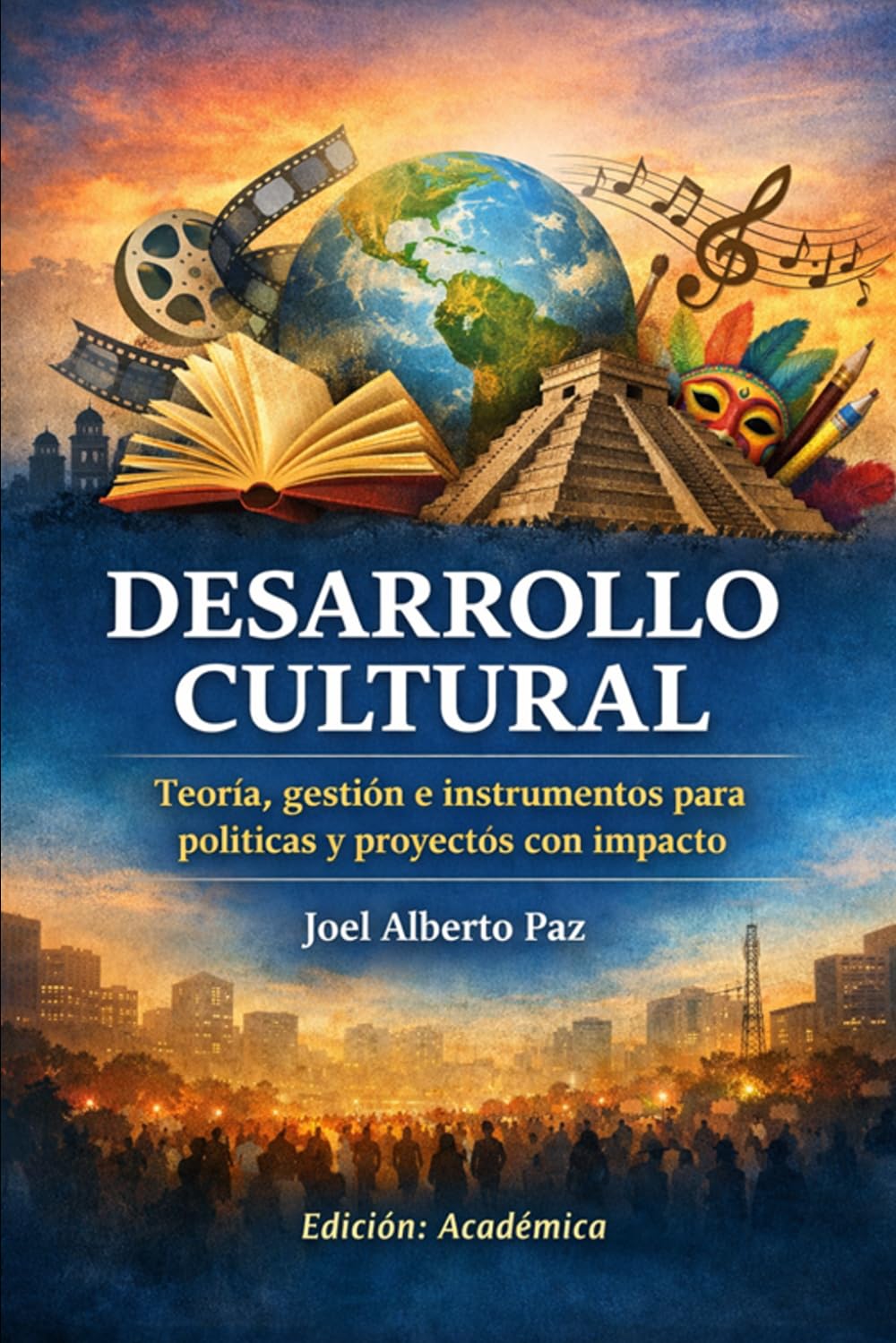 DESARROLLO CULTURAL: Teoría, gestión e instrumentos para políticas y proyectos con impacto