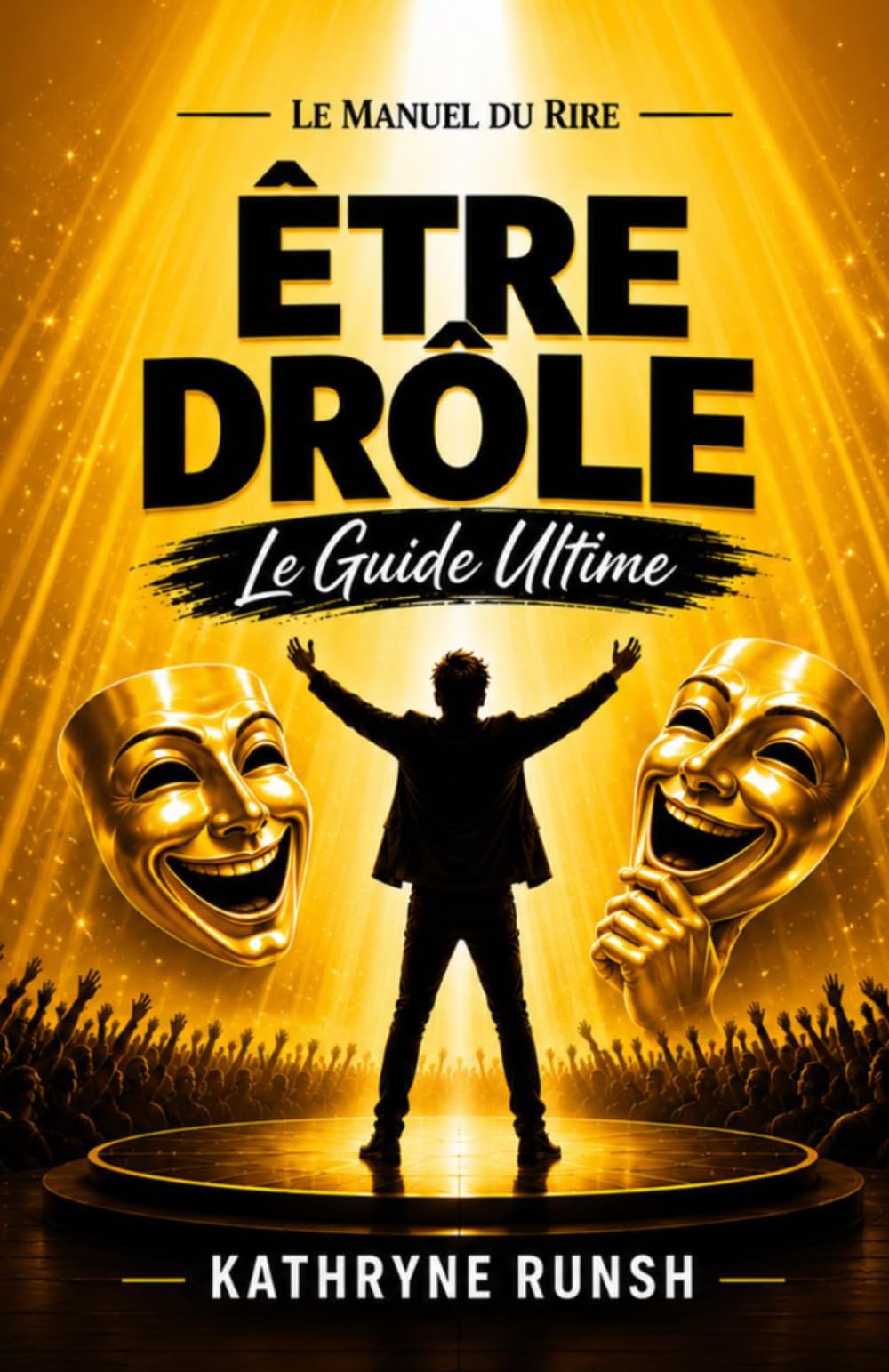 Le Manuel du Rire: Être drôle Le Guide Ultime