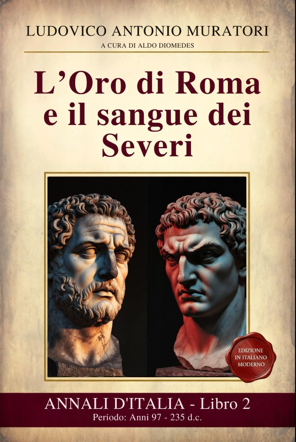 Annali d’Italia Libro 2 : L’Oro di Roma e il sangue dei Severi: Periodo: Anni 97 - 235 d.c. Da Nerva alla morte di Alessandro Severo - Nuova edizione in Italiano Moderno