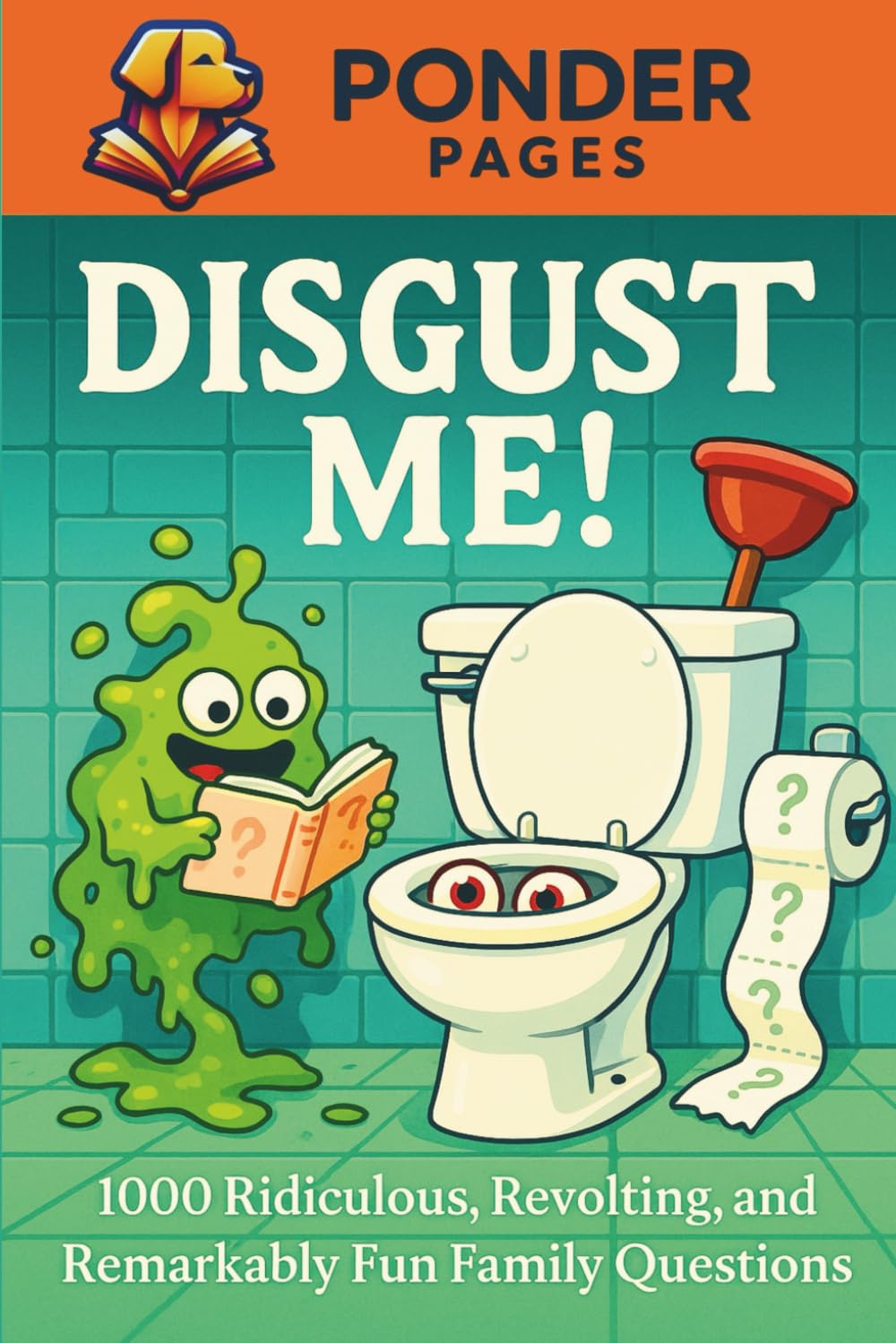 Disgust Me!: 1,000 Ridiculous, Revolting, and Remarkably Fun Family Questions (Ponder Pages)