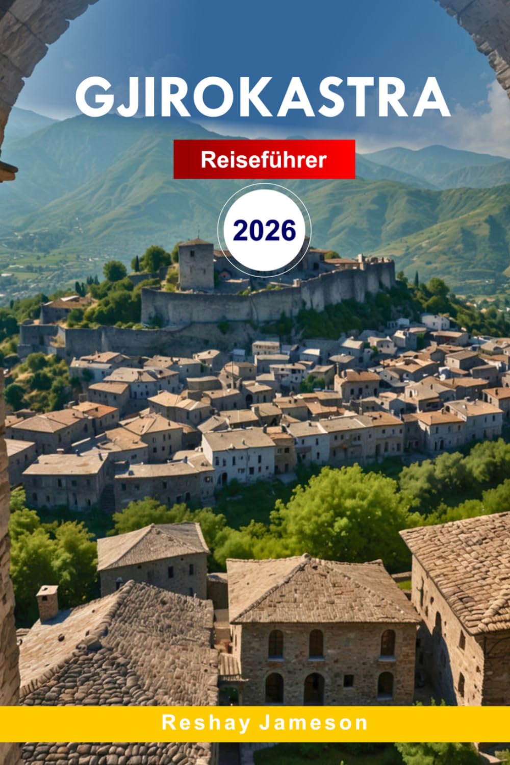 Gjirokastër Reiseführer 2026: Entdecken Sie den osmanischen Charme in Albanien, kulturelle Attraktionen, Küche mit Insider-Tipps für ein unvergessliches Erlebnis