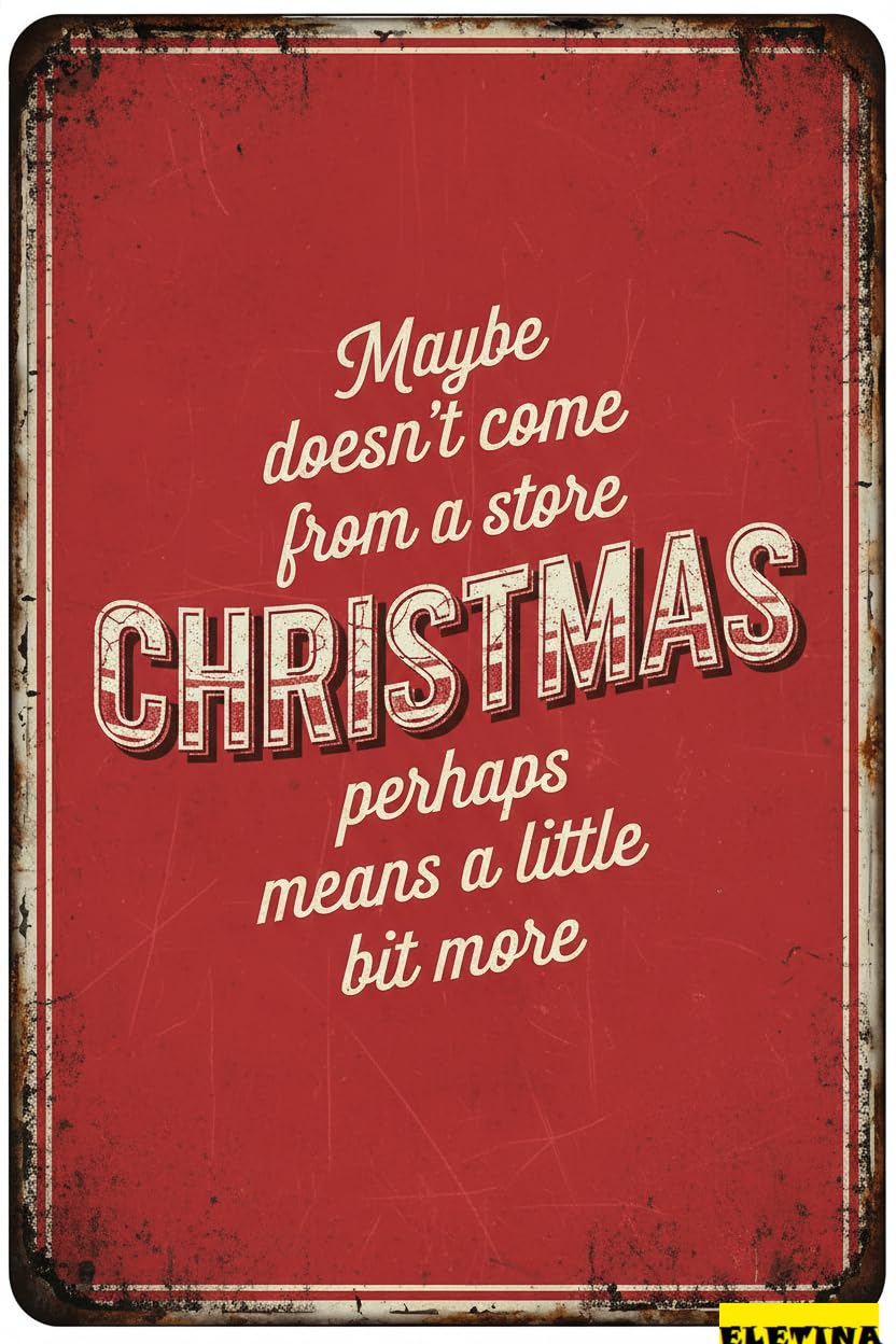 Vintage Metal Tin Sign Maybe Christmas Doesn't Come From A Store Maybe Christmas Perhaps Means A Little Bit More Iron Poster Pain G Wall Decor Cafe Bar Pub Home Decoration Crafts 8x12 Inch