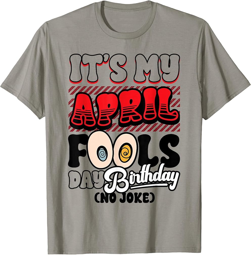 April Fools Day Birthday Funny Born in April 1st T-Shirt