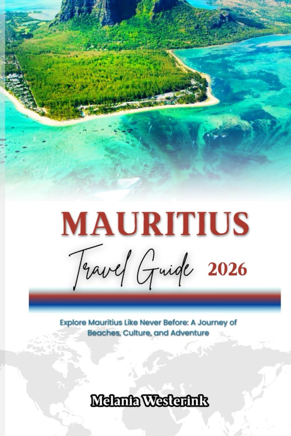 MAURITIUS TRAVEL GUIDE 2026: Explore Mauritius Like Never Before: A Journey of Beaches, Culture, and Adventure