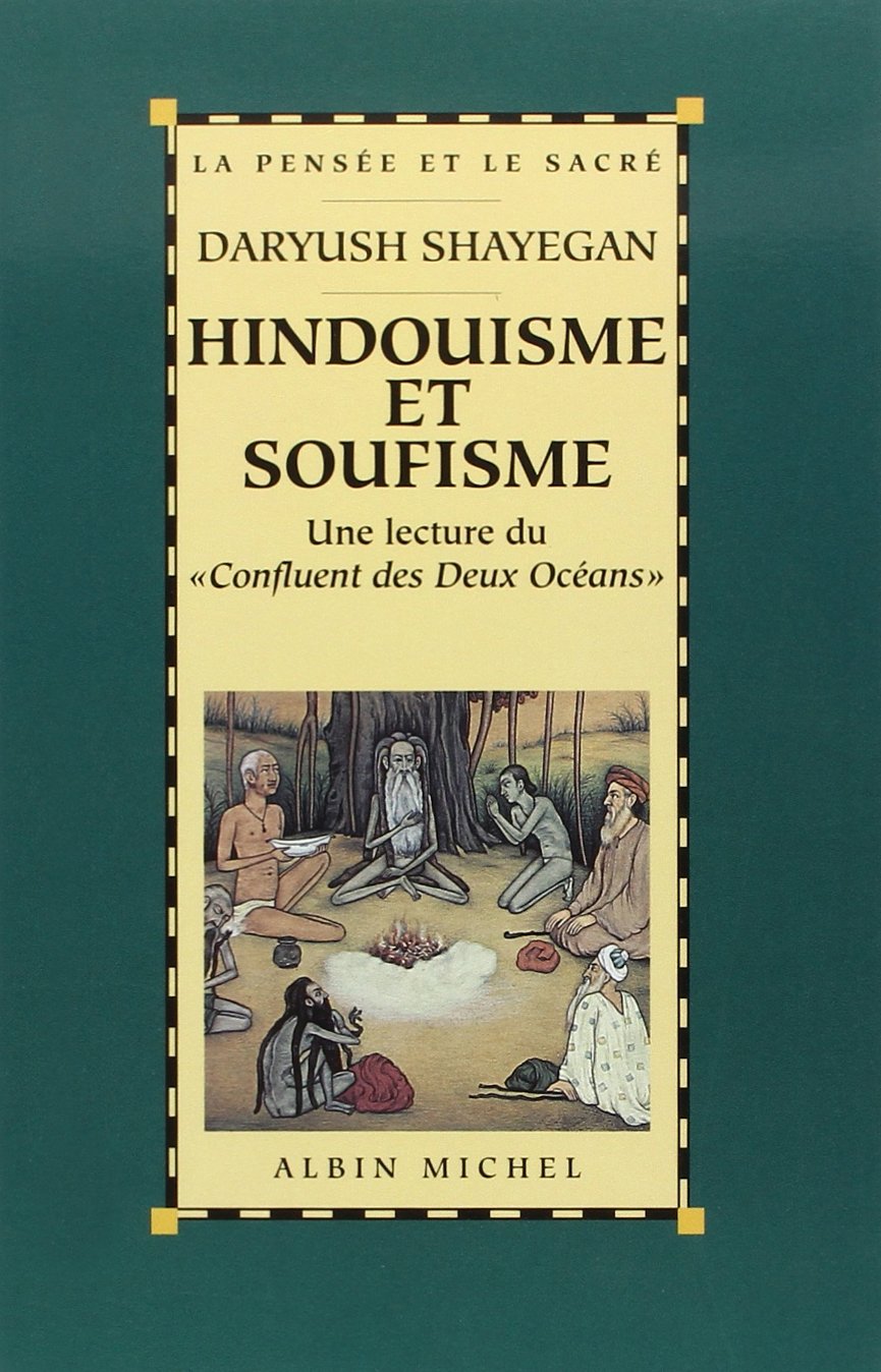 Hindouisme Et Soufisme: Une lecture du « Confluent des Deux Océans ». Le Majmà al-Bahrayn de Dârâ Shokûh