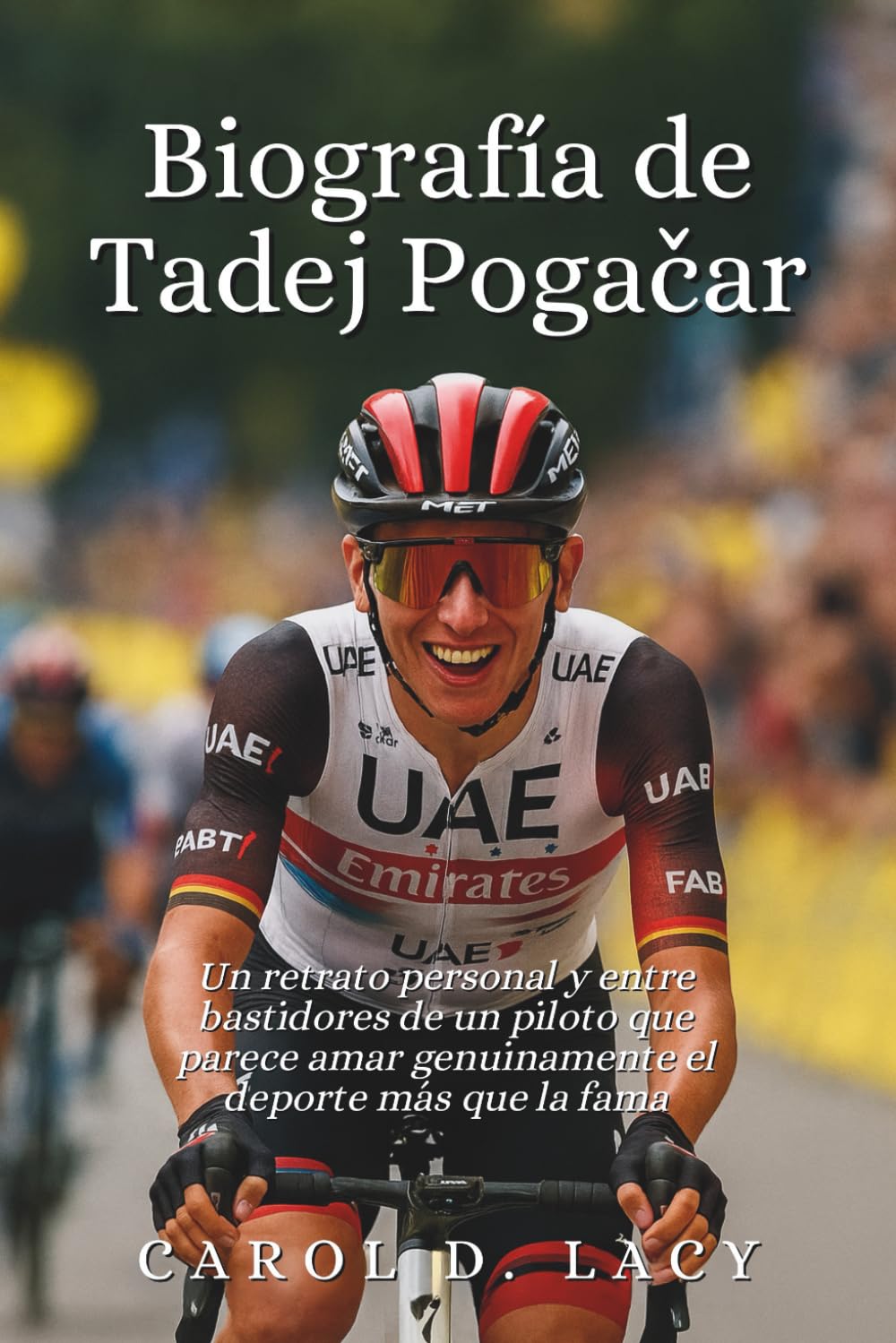 Biografía de Tadej Pogačar: Un retrato personal y entre bastidores de un piloto que parece amar genuinamente el deporte más que la fama