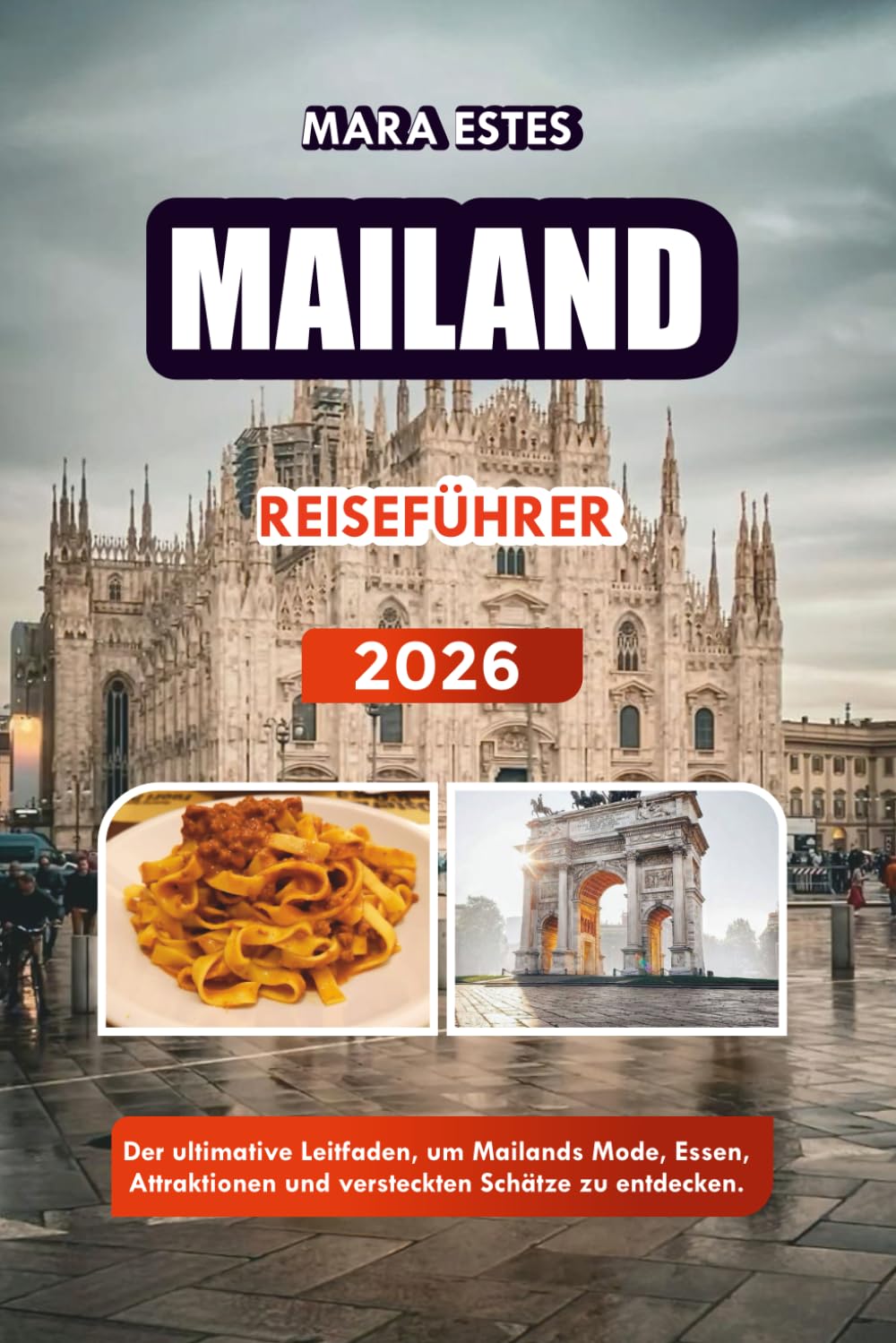 MAILAND REISEFÜHRER 2026: Der ultimative Leitfaden, um Mailands Mode, Essen, Attraktionen und versteckten Schätze zu entdecken.