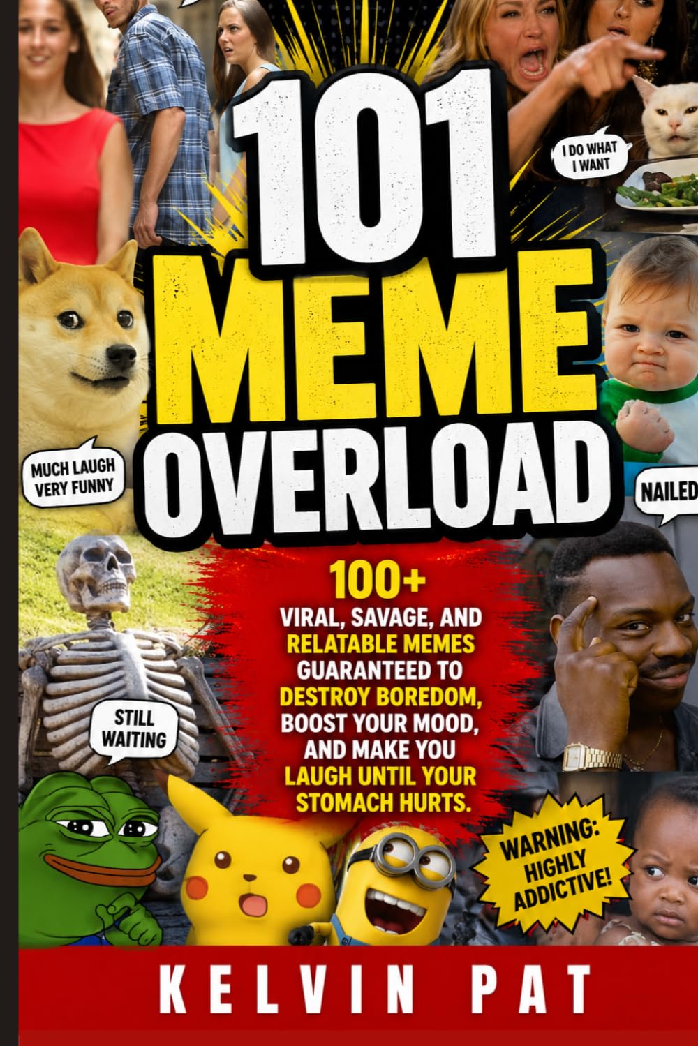 101 Meme Overload 100+ Viral, Savage, and Relat: 100+ Viral, Savage, and Relatable Memes Guaranteed to Destroy Boredom, Boost Your Mood, and Make You Laugh Until Your Stomach Hurts