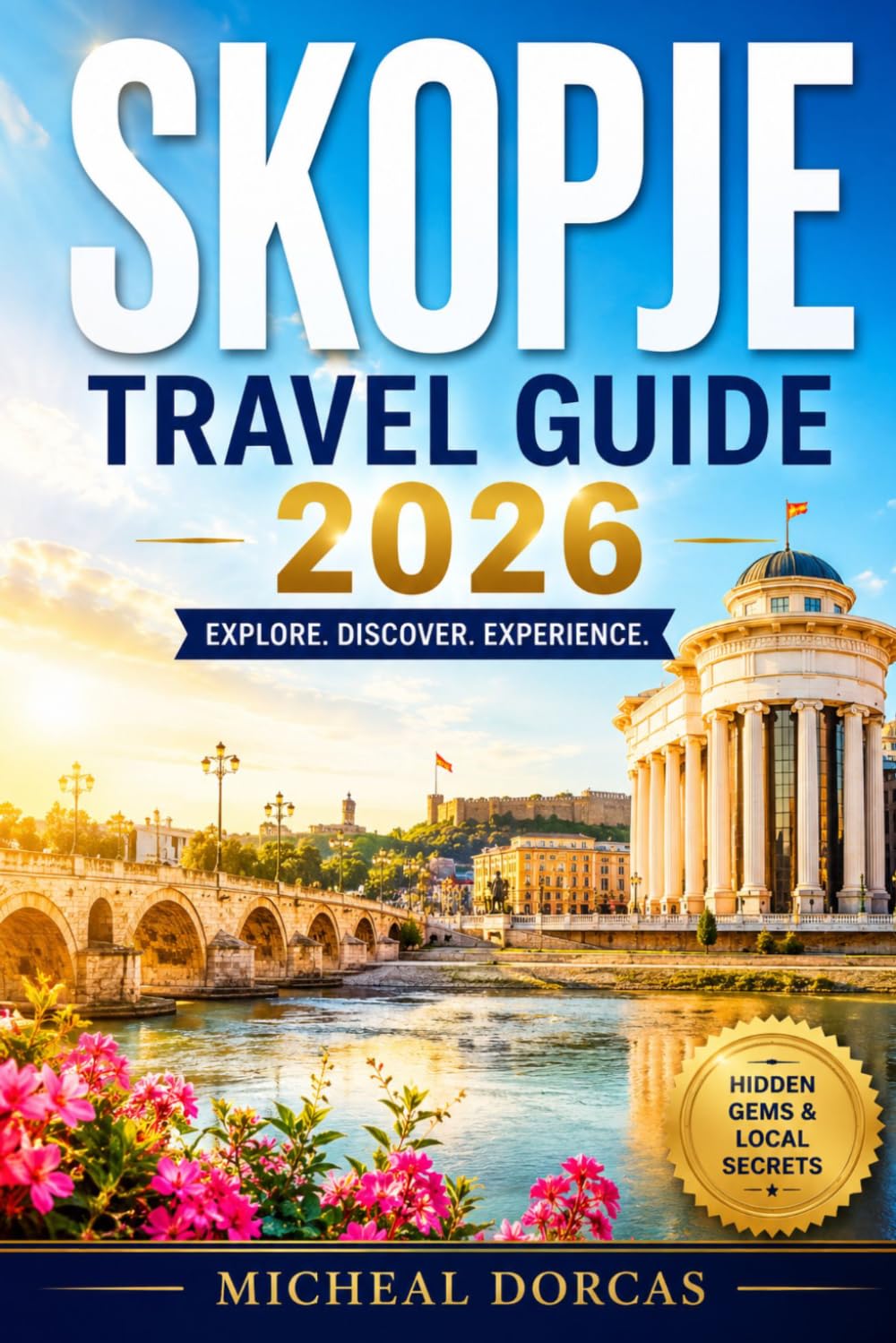 SKOPJE TRAVEL GUIDE 2026: Discover North Macedonia's Summer Gateway: Hidden Gems, Matka Canyon, Historic Landmarks, Authentic Cuisine, Local Culture, and Insider Recommendations