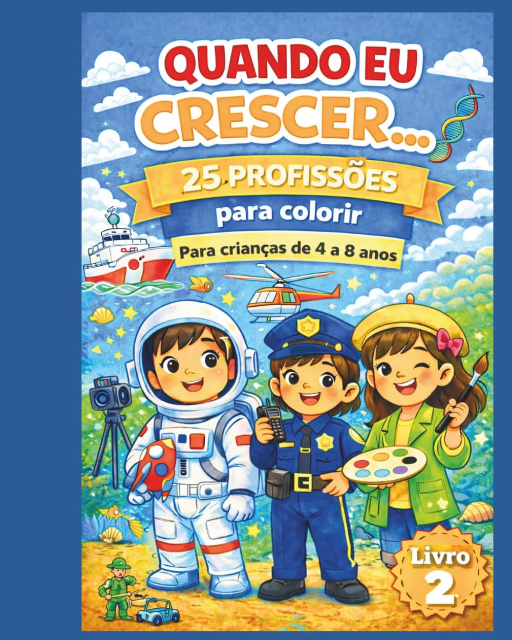 Quando eu crescer…: 25 novas profissões para colorir