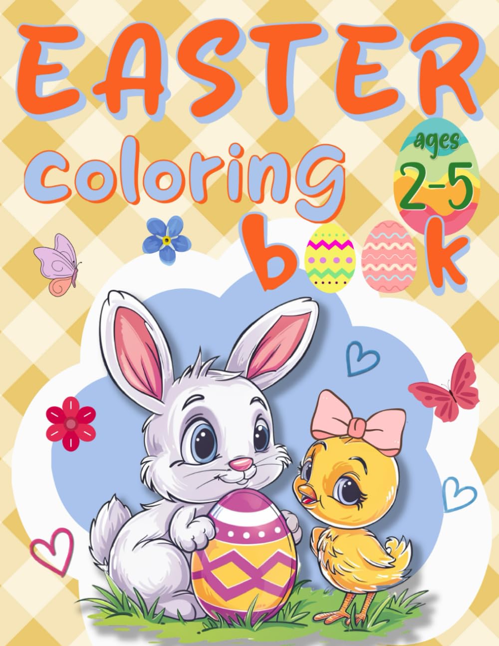 Easter coloring book ages 2-5: Bold, Large And Easy Coloring Pages With Easter Bunny Designs, Chicks, Eggs and More for Children to Color