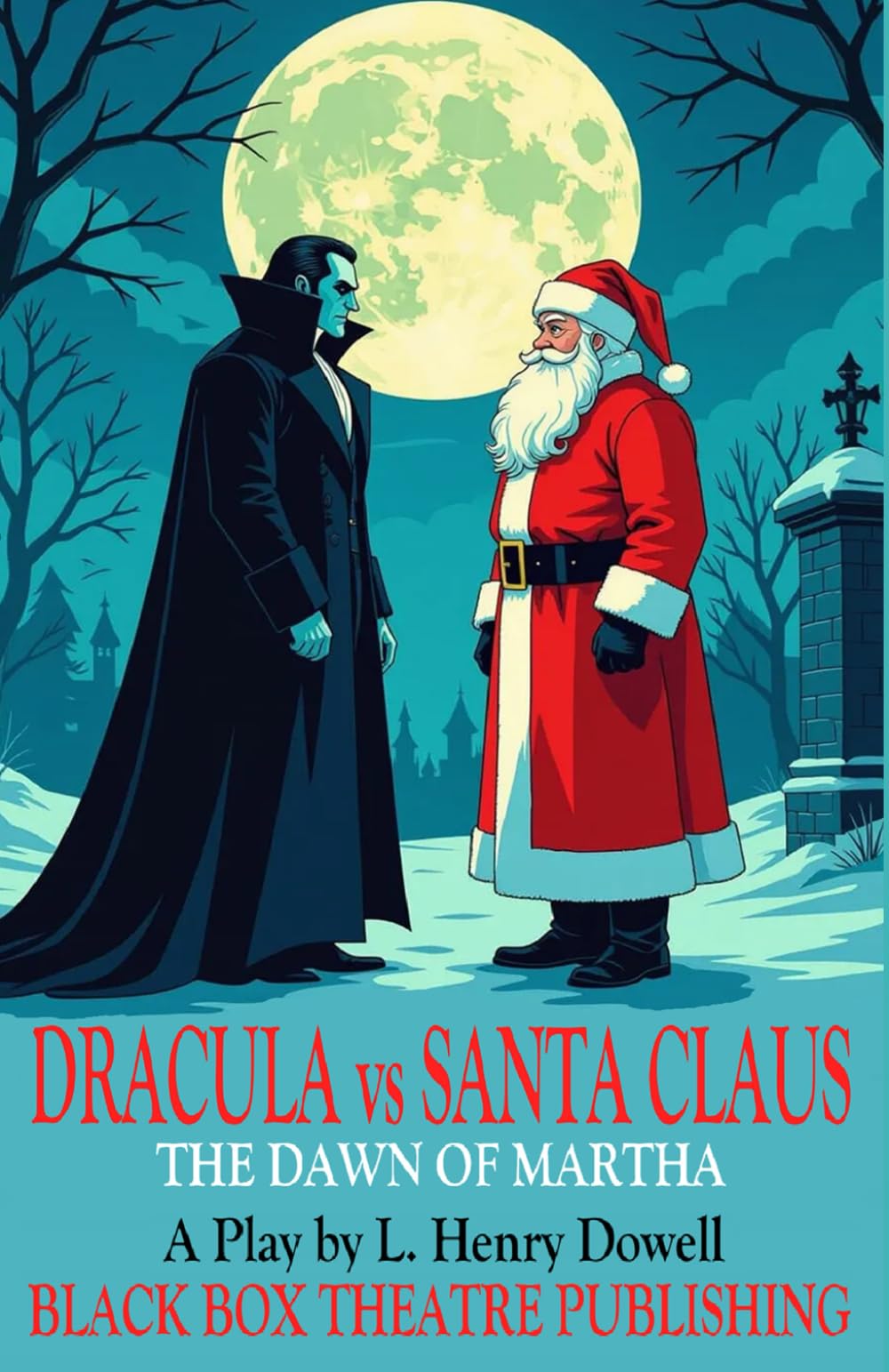 Dracula vs Santa Claus: The Dawn of Martha (Black Box Theatre Publishing Christmas Plays)
