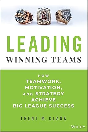 Leading Winning Teams: How Teamwork, Motivation, and Strategy Achieve Big League Success-Wow! eBook