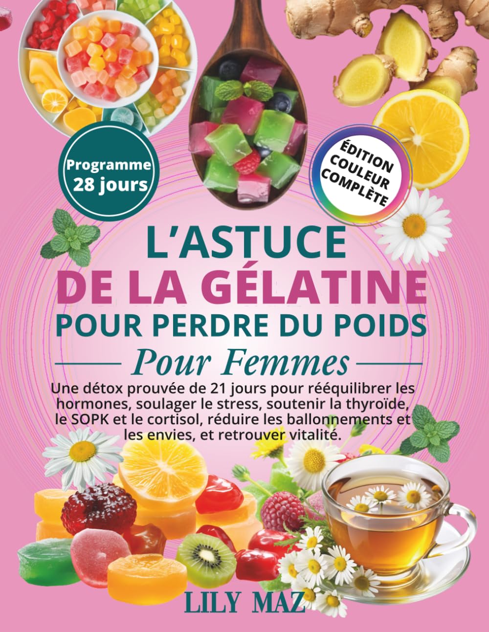 L'ASTUCE DE LA GELATINE POUR PERDRE DU POIDS SPECIALEMENT POUR LES PLUS DE 40 ANS: Le Rituel Quotidien Simple Pour Contrôler Les Fringales, Se Sentir ... Longtemps et Perdre du Poids Naturellement