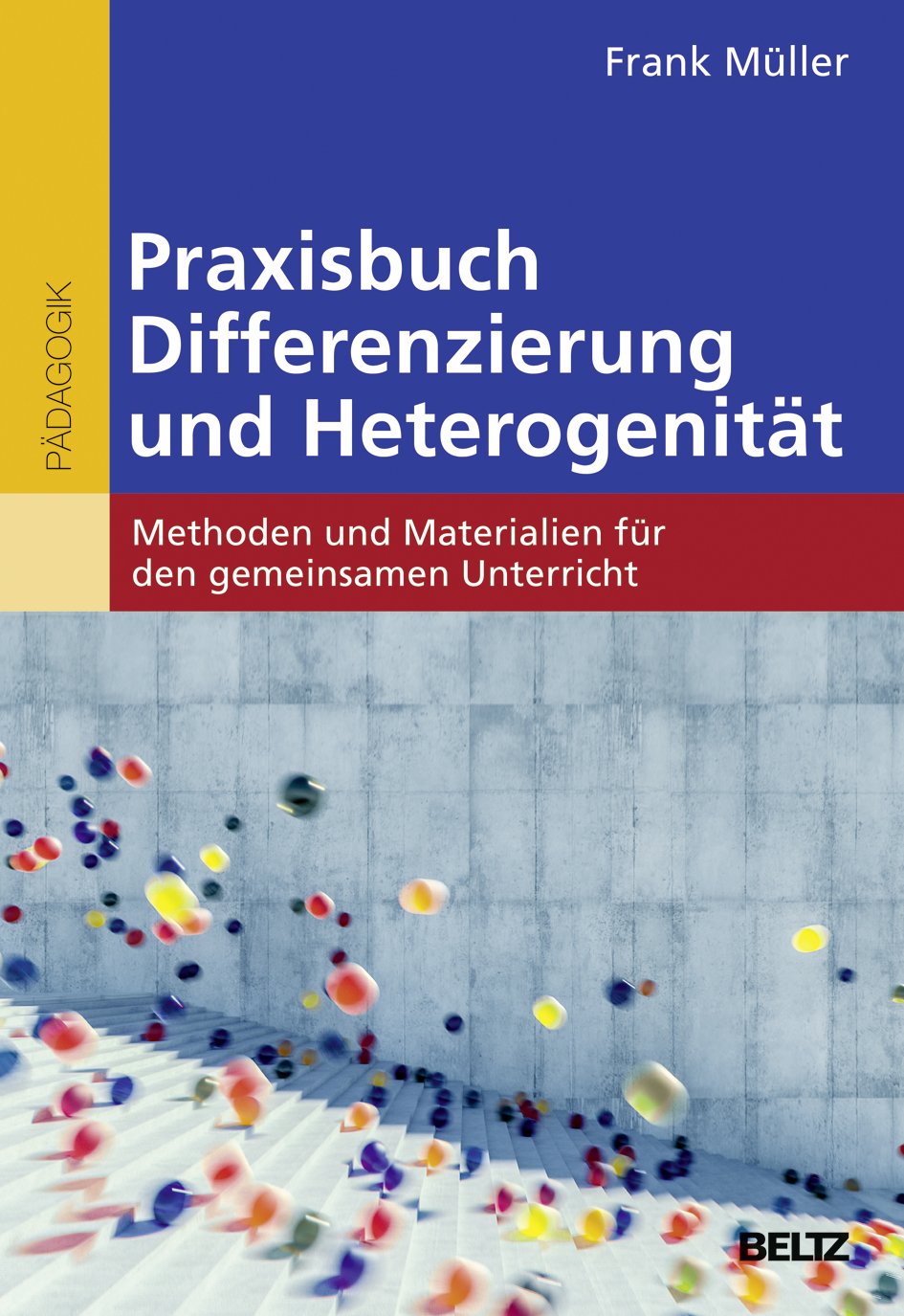 Praxisbuch Differenzierung und Heterogenität: Methoden und Materialien für den gemeinsamen Unterricht
