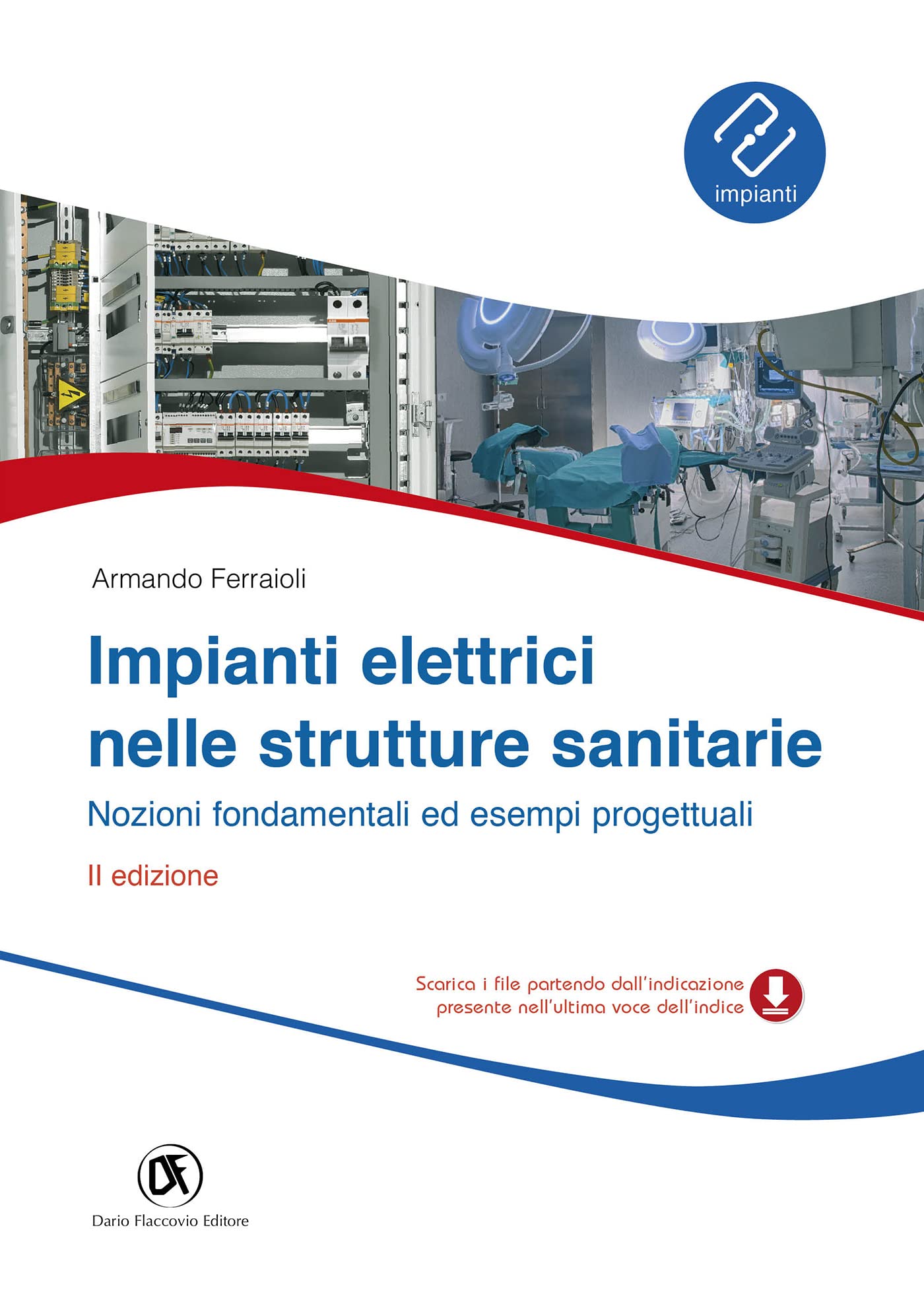 Impianti elettrici nelle strutture sanitarie - Nozioni fondamentali ed esempi progettuali - II Edizione