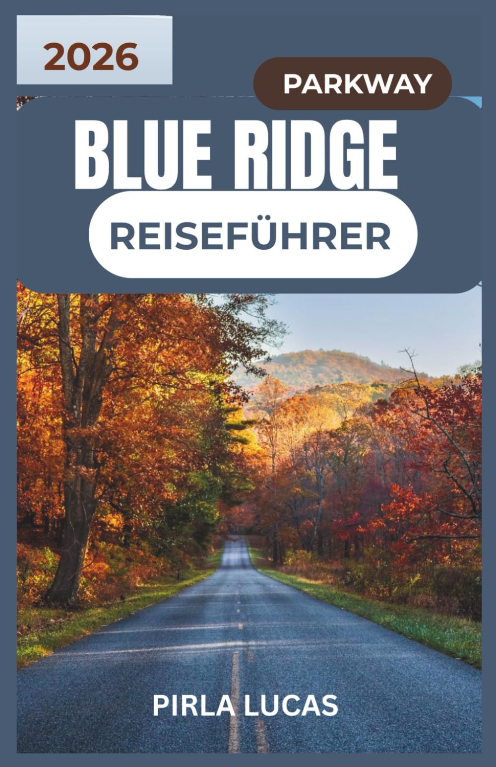BLUE RIDGE PARKWAY REISEFÜHRER 2026: Entdecken Sie malerische Strecken, charmante Bergdörfer und unvergessliche Naturerlebnisse entlang Amerikas beliebtester Straße.