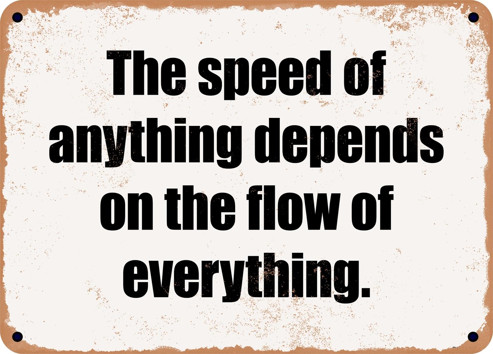 Miaomansenstore Metal Sign - The Speed Of Anything Depends On The Flow Of Everything Home Decor