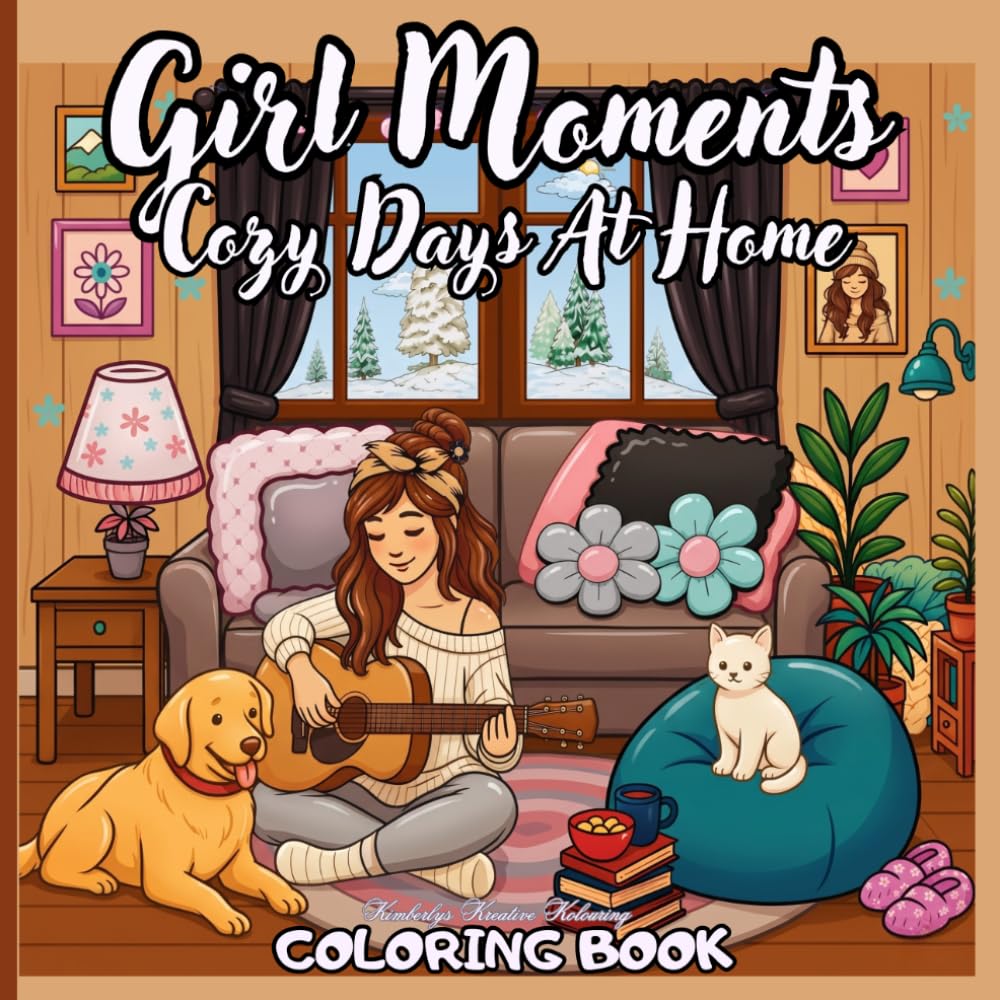Girl Moments Cozy Days at Home Coloring Book: Relaxing Coloring Pages of Everyday Home Comforts & Quiet Moments