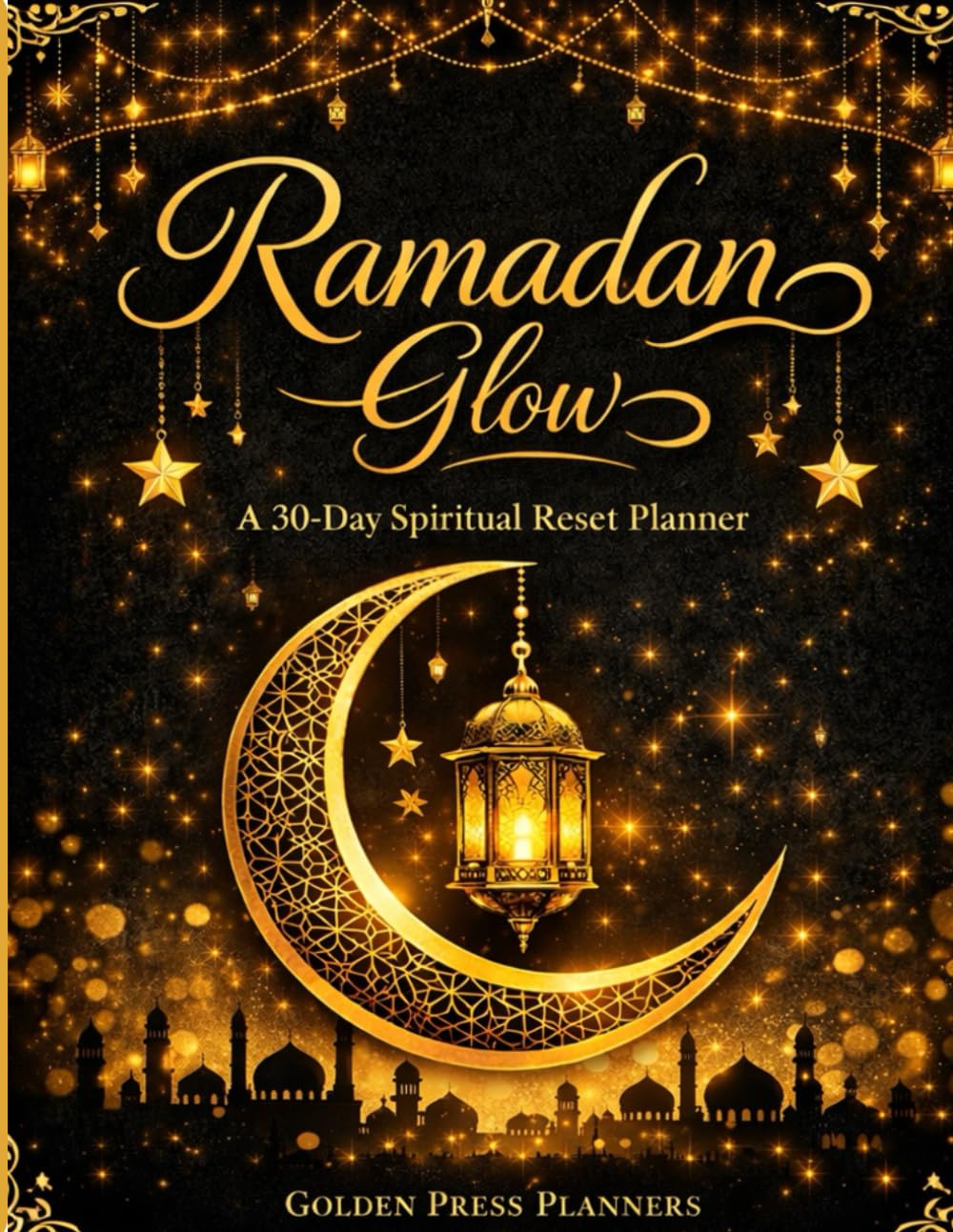 Ramadan Glow: A 30-Day Spiritual Reset Planner