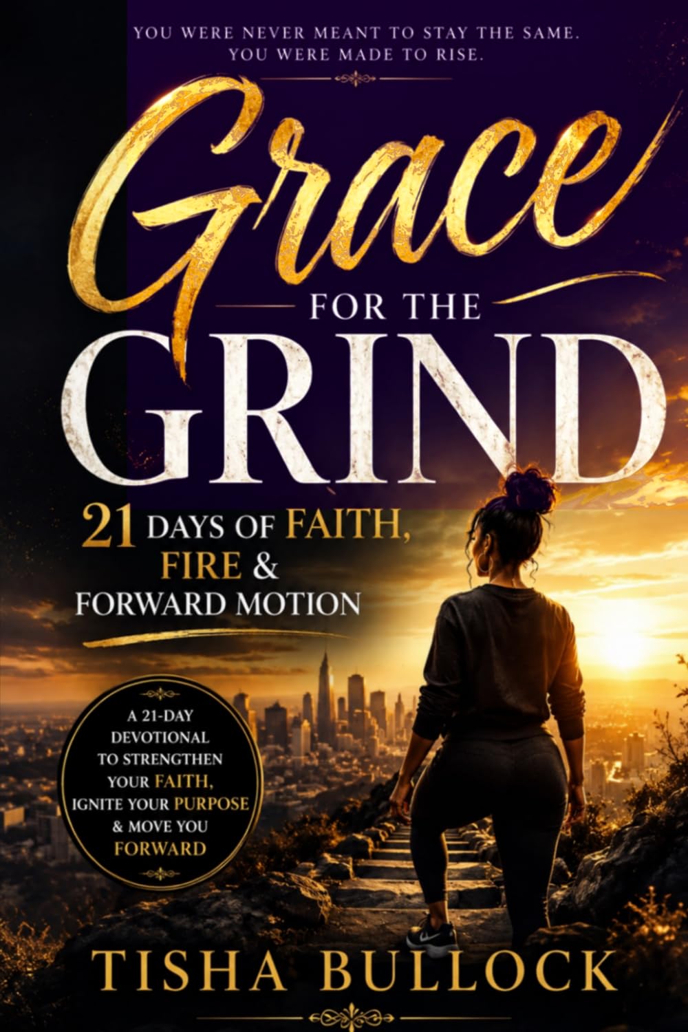 Grace for the Grind: 21 days of Faith, Fire & Forward motion