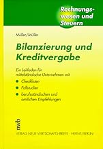 Bilanzierung und Kreditvergabe: Ein Leitfaden für mittelständische Unternehmen mit Checklisten, Fallstudien sowie berufsständischen und amtlichen Empfehlungen (Rechnungswesen und Steuern)