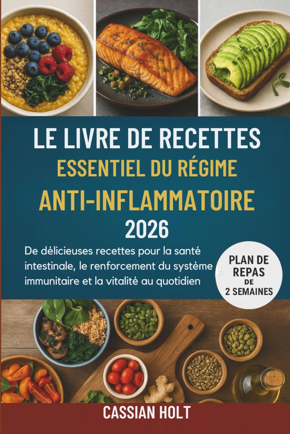 LE LIVRE DE RECETTES ESSENTIEL DU RÉGIME ANTI-INFLAMMATOIRE 2026: De délicieuses recettes pour la santé intestinale, le renforcement du système immunitaire et la vitalité au quotidien