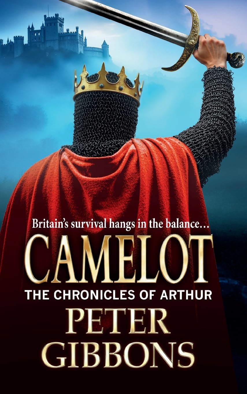 Camelot: Epic battles, heroic quests― a gripping adventure from Peter Gibbons! (The Chronicles of Arthur, 3)