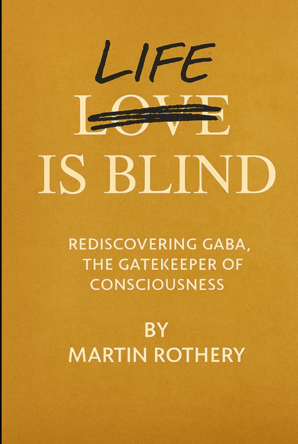Life is Blind: Rediscovering GABA the Gatekeeper of Consciousness (Martin Rothery | The Nine Realms Institute)