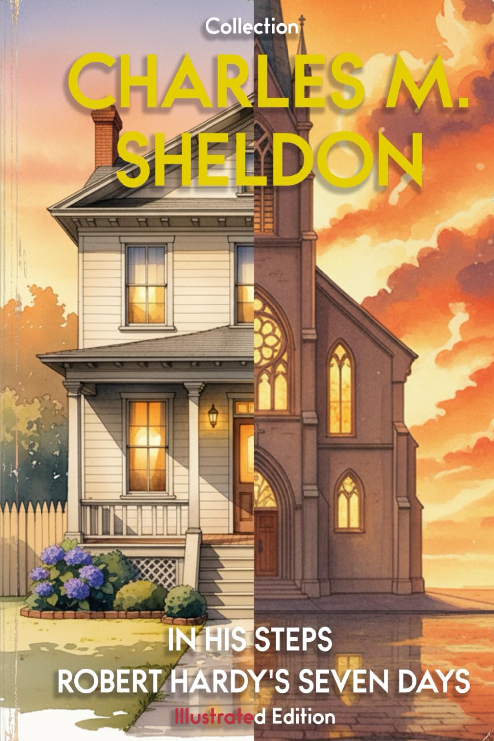 Charles M. Sheldon - Illustrated Collection: In His Steps - Robert Hardy's Seven Days