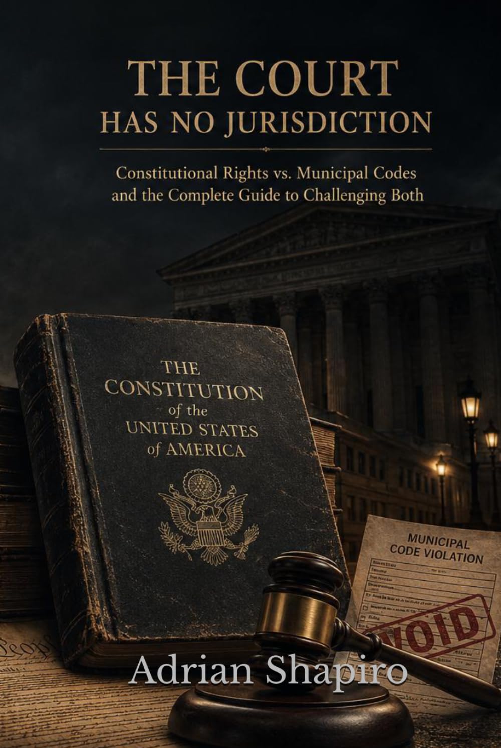 THE COURT HAS NO JURISDICTION: Constitutional Rights vs. Municipal Codes and the Complete Guide to Challenging Both (The People's Law Library)