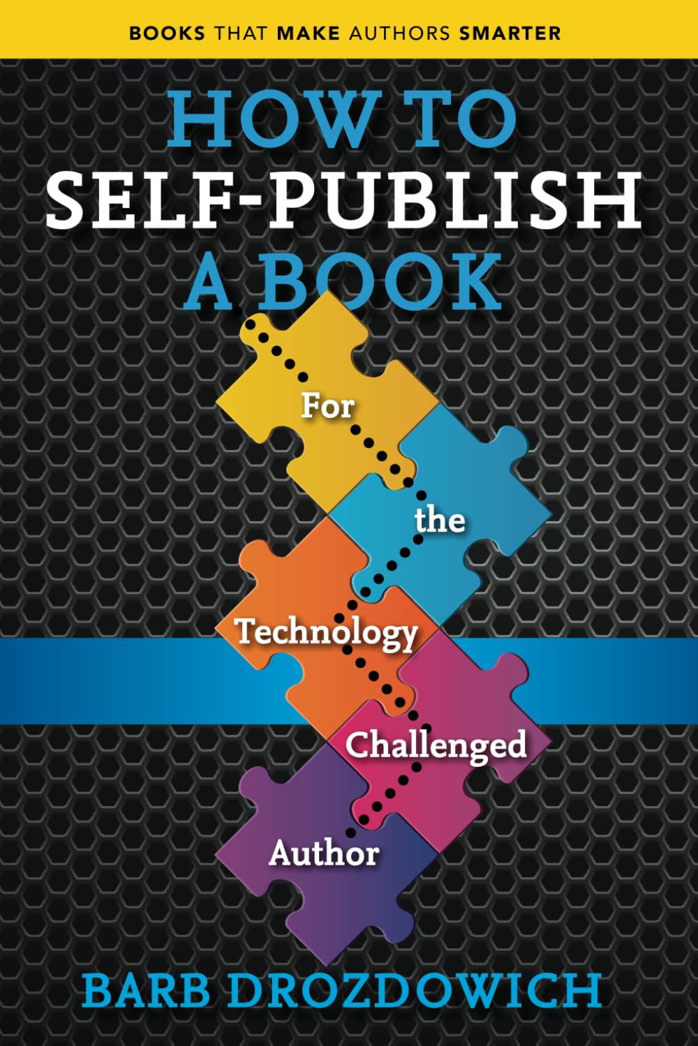 How to Self-Publish A Book: For the Technology Challenged Author (Books That Make Authors Smarter)