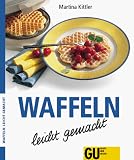 Waffeln. Waffeln leicht gemacht. 9. Auflage. - Martina. Kittler 