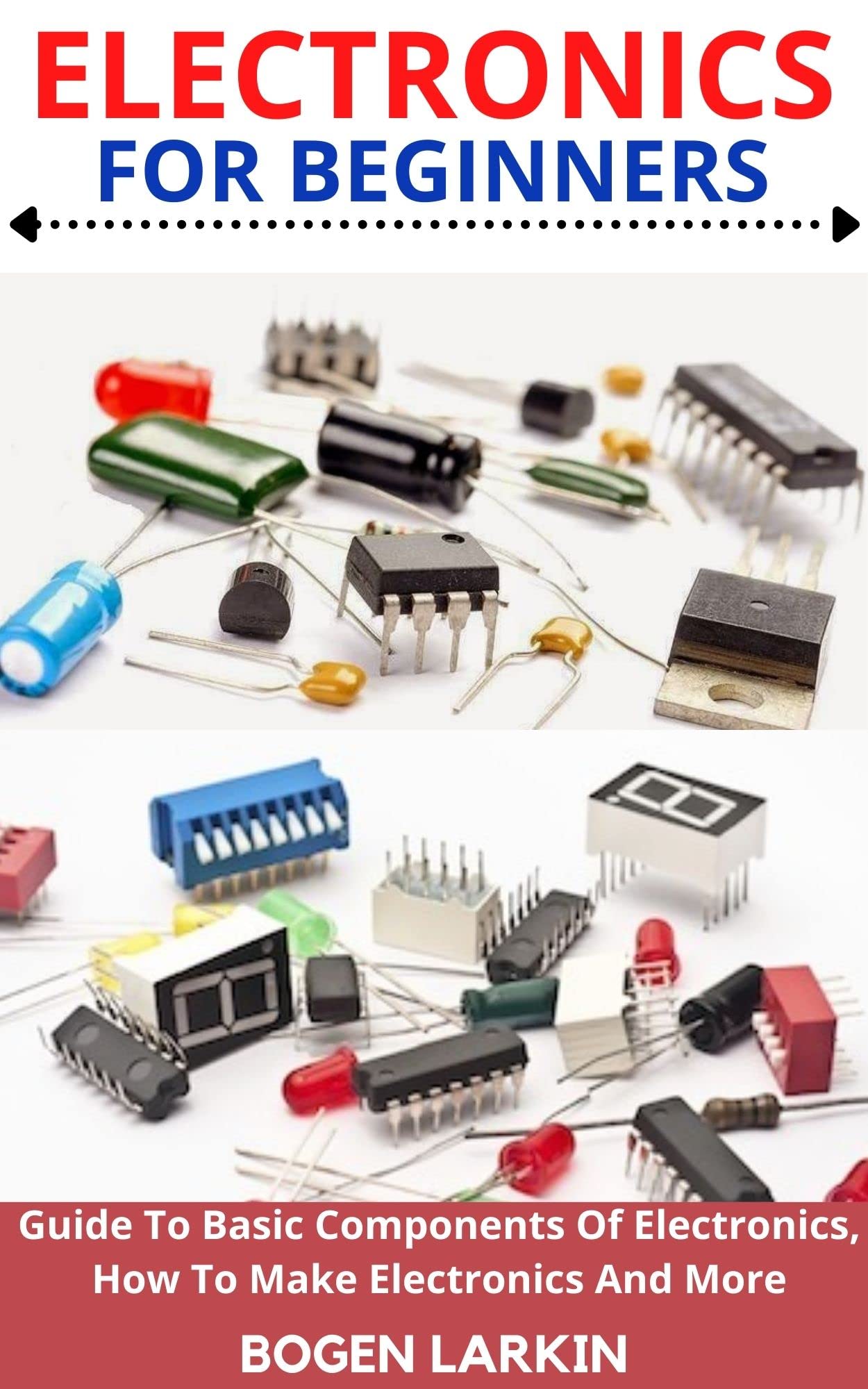 Simple Electronics Components Buy ELECTRONICS FOR BEGINNERS: Guide To Basic Components Of Electronics ...
