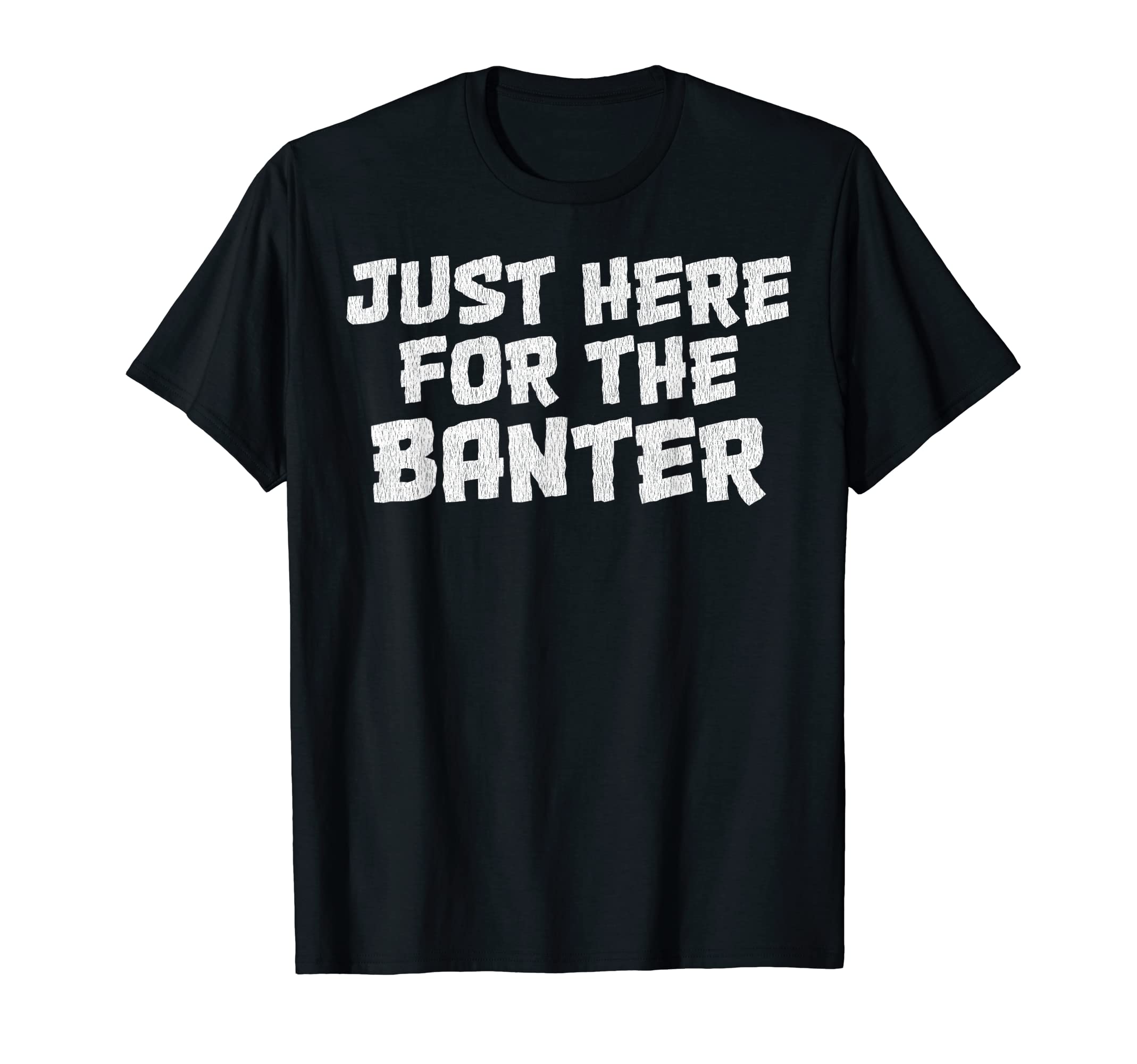 Just Here For The Banter. Cool Gift T-shirt T-Shirt