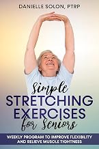 Simple Stretching Exercises for Seniors: Weekly Program to Improve Flexibility and Relieve Muscle Tightness